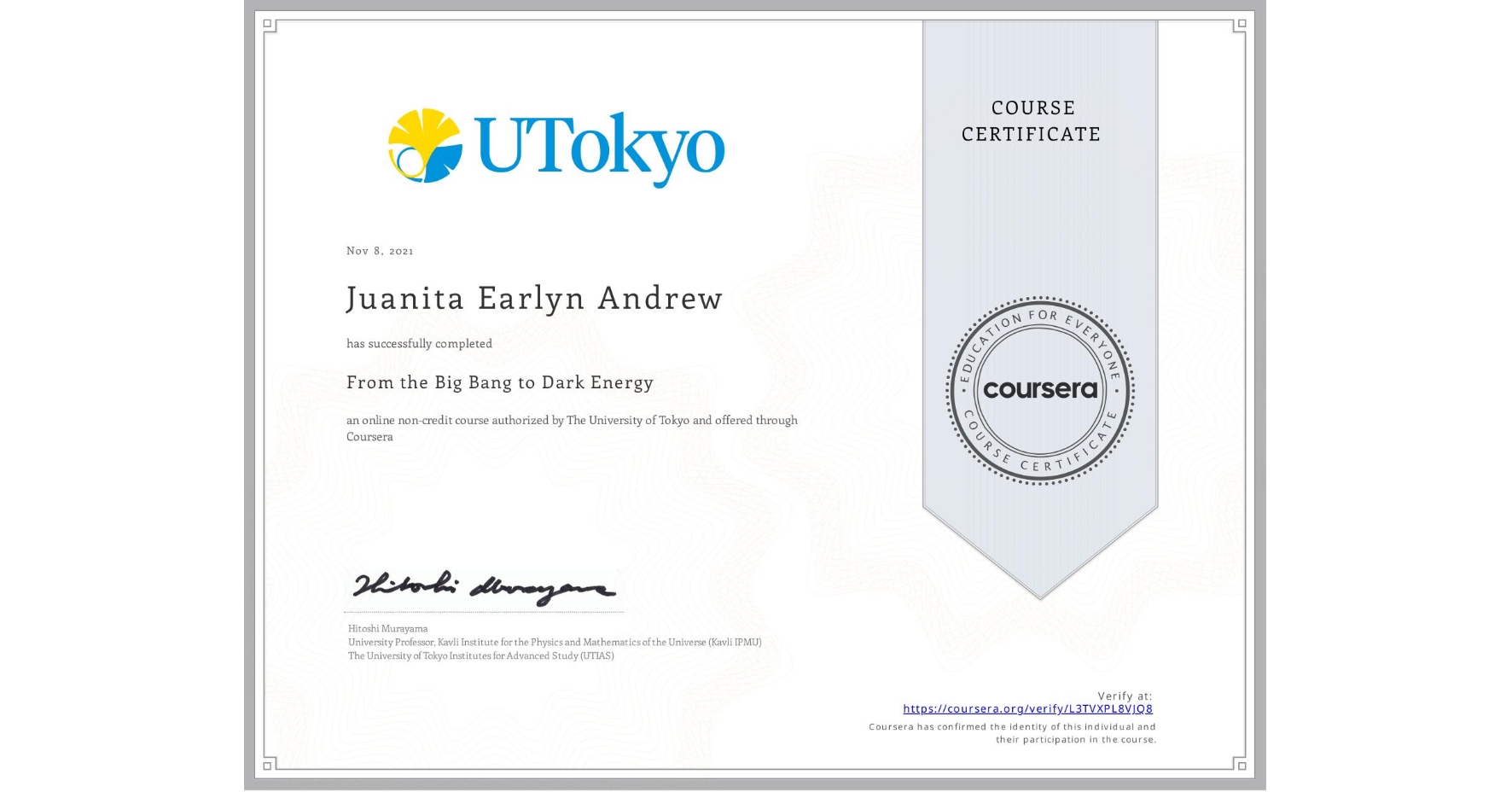 View certificate for Juanita Earlyn Andrew, From the Big Bang to Dark Energy, an online non-credit course authorized by The University of Tokyo and offered through Coursera