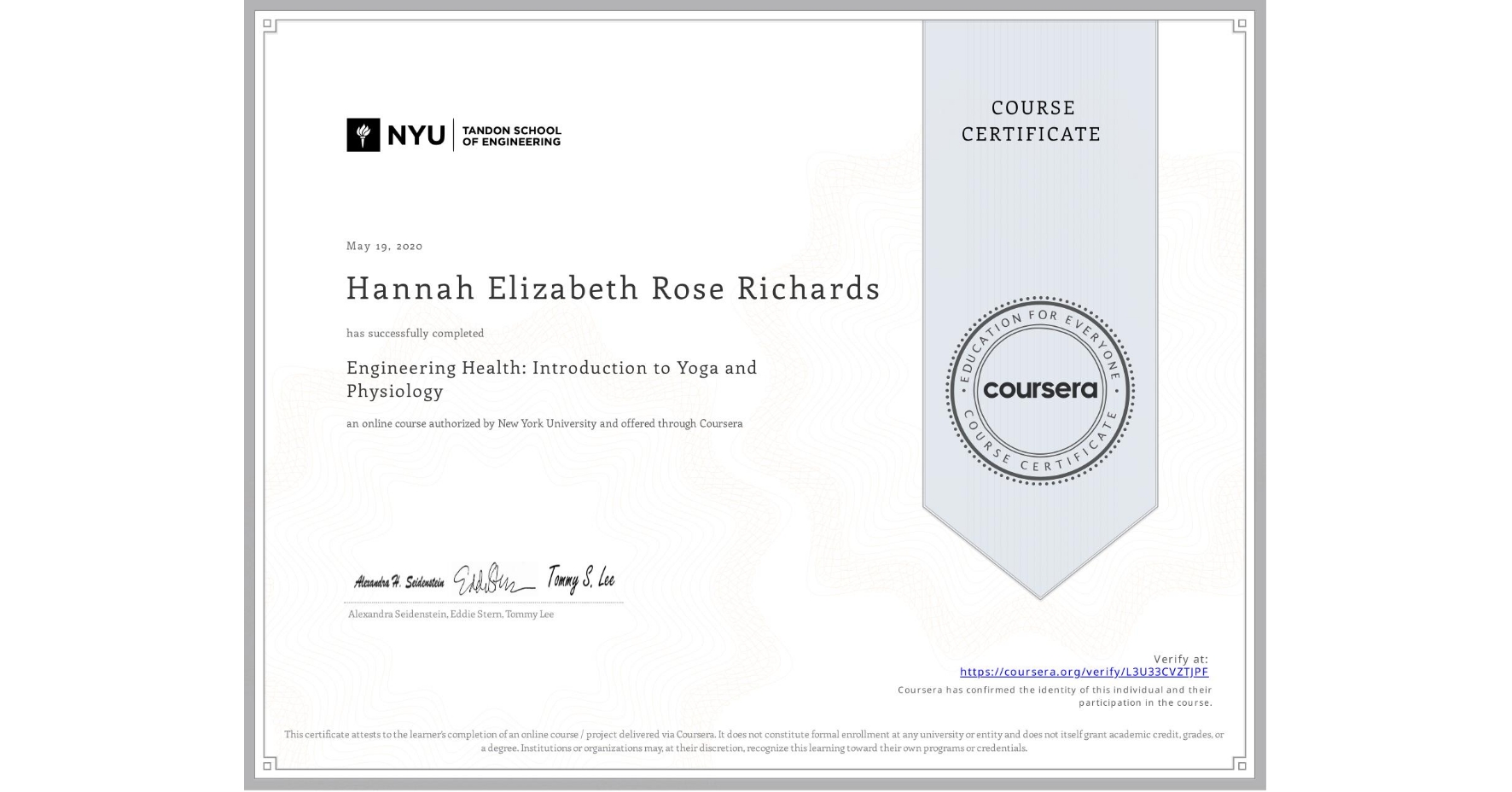 View certificate for Hannah Elizabeth Rose Richards, Engineering Health: Introduction to Yoga and Physiology, an online non-credit course authorized by New York University and offered through Coursera