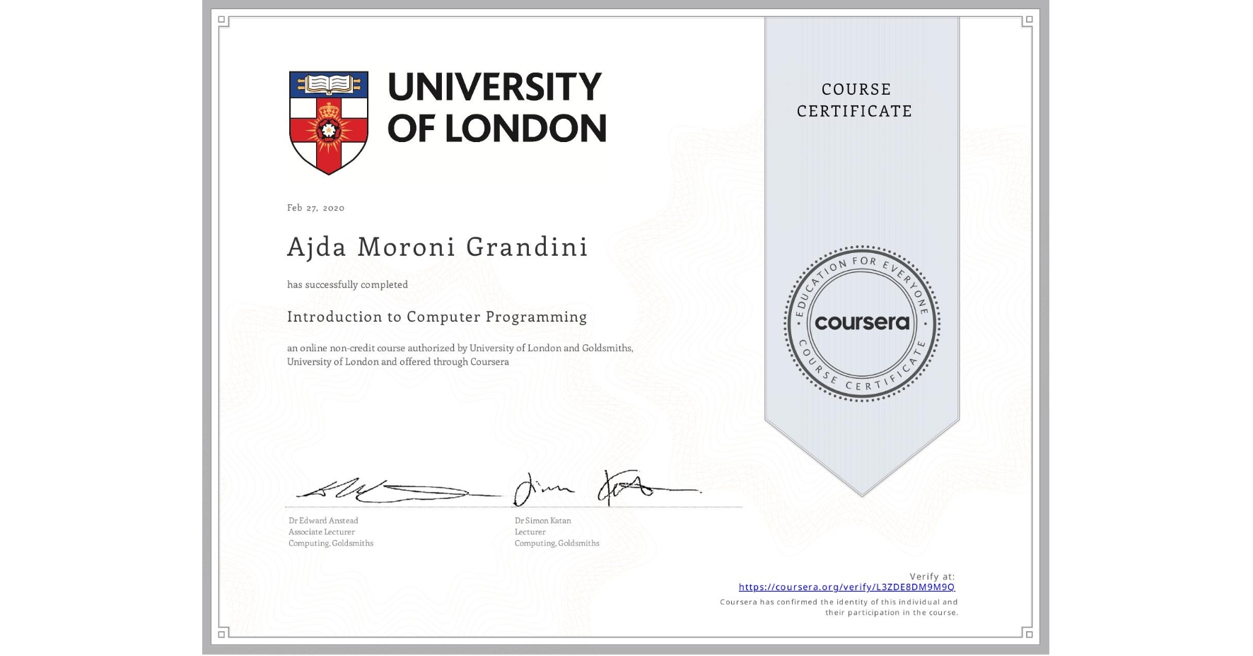View certificate for Ajda Moroni Grandini, Introduction to Computer Programming , an online non-credit course authorized by University of London & Goldsmiths, University of London and offered through Coursera