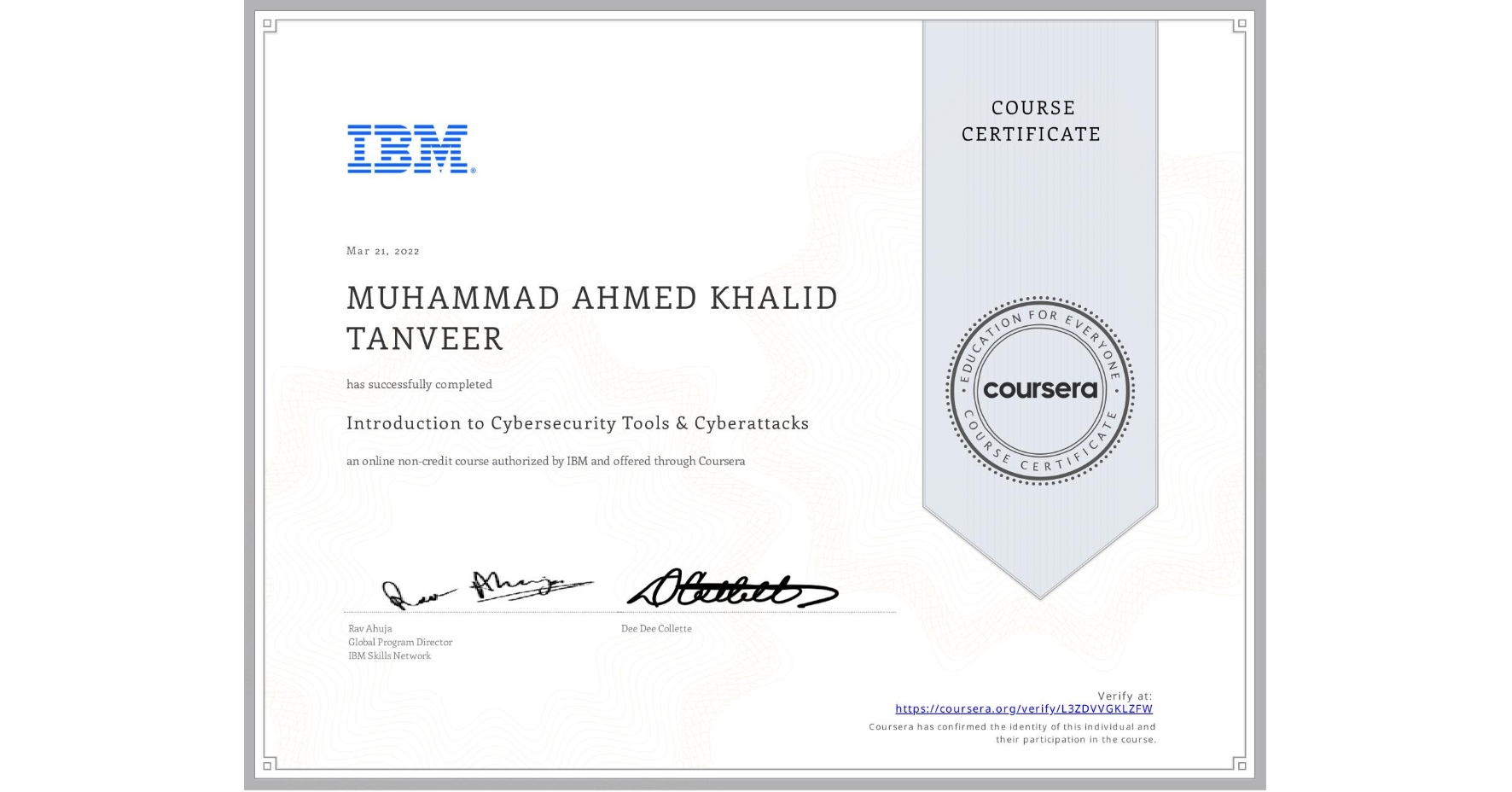 View certificate for MUHAMMAD AHMED KHALID TANVEER, Introduction to Cybersecurity Tools & Cyber Attacks, an online non-credit course authorized by IBM and offered through Coursera