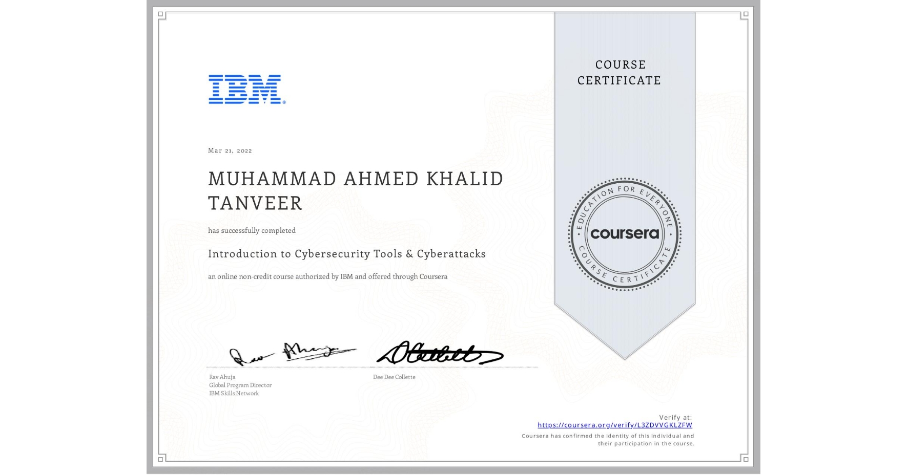 View certificate for MUHAMMAD AHMED KHALID  TANVEER, Introduction to Cybersecurity Tools & Cyber Attacks, an online non-credit course authorized by IBM and offered through Coursera