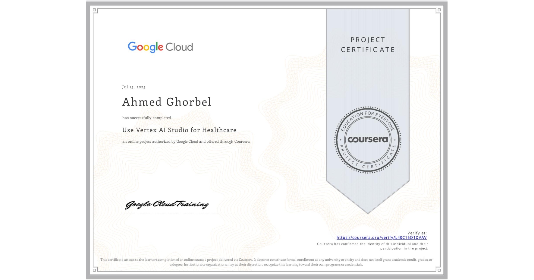 View certificate for Ahmed Ghorbel, Use Vertex AI Studio for Healthcare, an online non-credit course authorized by Google Cloud and offered through Coursera