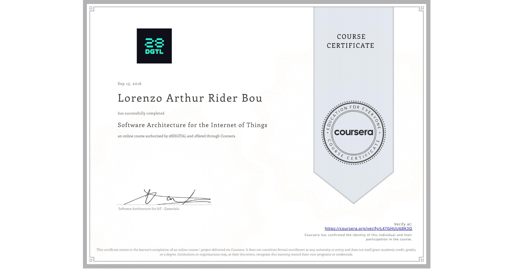 View certificate for Lorenzo Arthur Rider Bou, Software Architecture for the Internet of Things, an online non-credit course authorized by 28DIGITAL and offered through Coursera