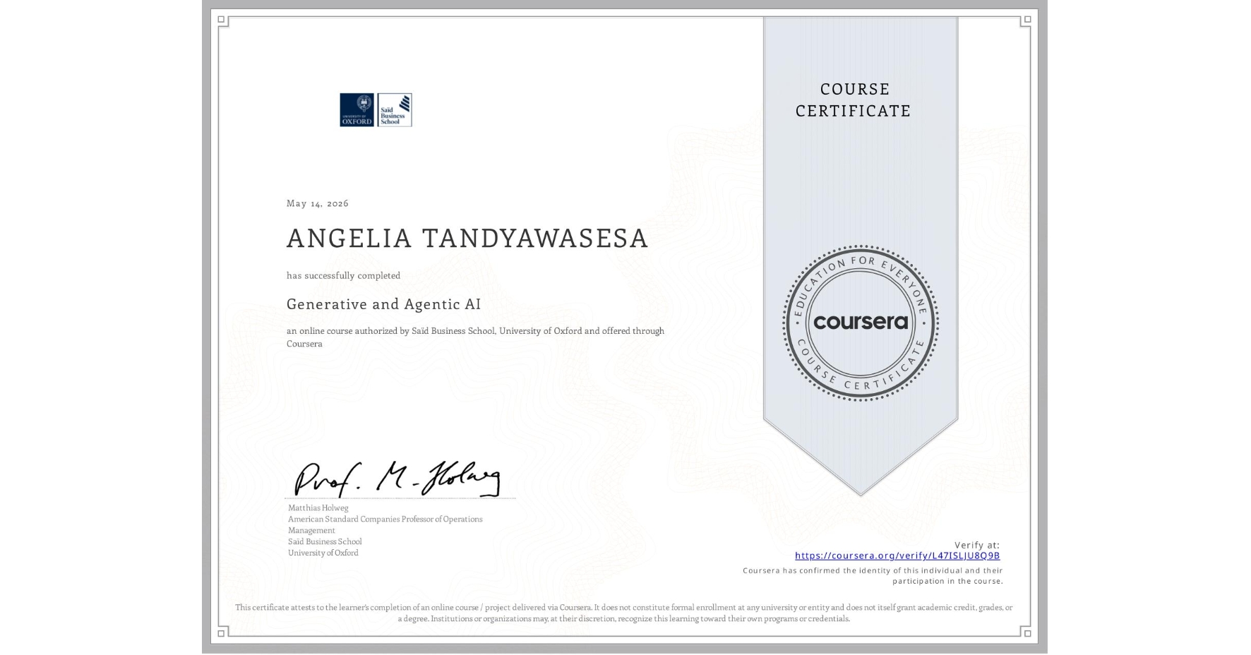View certificate for ANGELIA TANDYAWASESA, Generative and Agentic AI, an online non-credit course authorized by Saïd Business School, University of Oxford and offered through Coursera