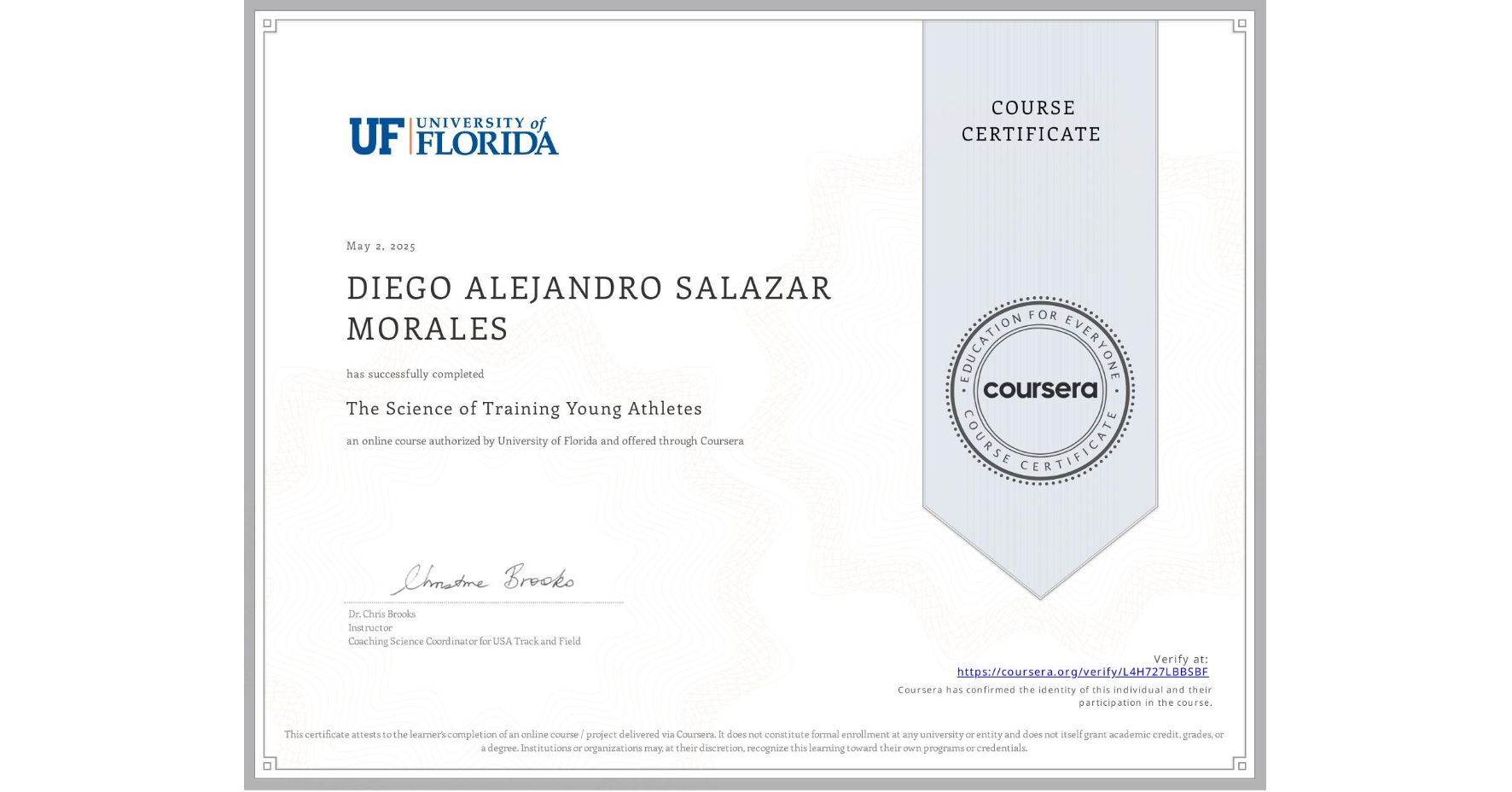 View certificate for DIEGO ALEJANDRO SALAZAR MORALES, The Science of Training Young Athletes, an online non-credit course authorized by University of Florida and offered through Coursera
