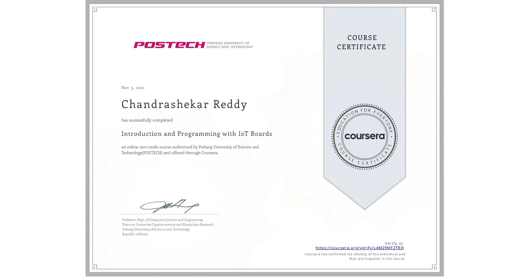 View certificate for Chandrashekar Reddy, Introduction and Programming with IoT Boards, an online non-credit course authorized by Pohang University of Science and Technology(POSTECH) and offered through Coursera