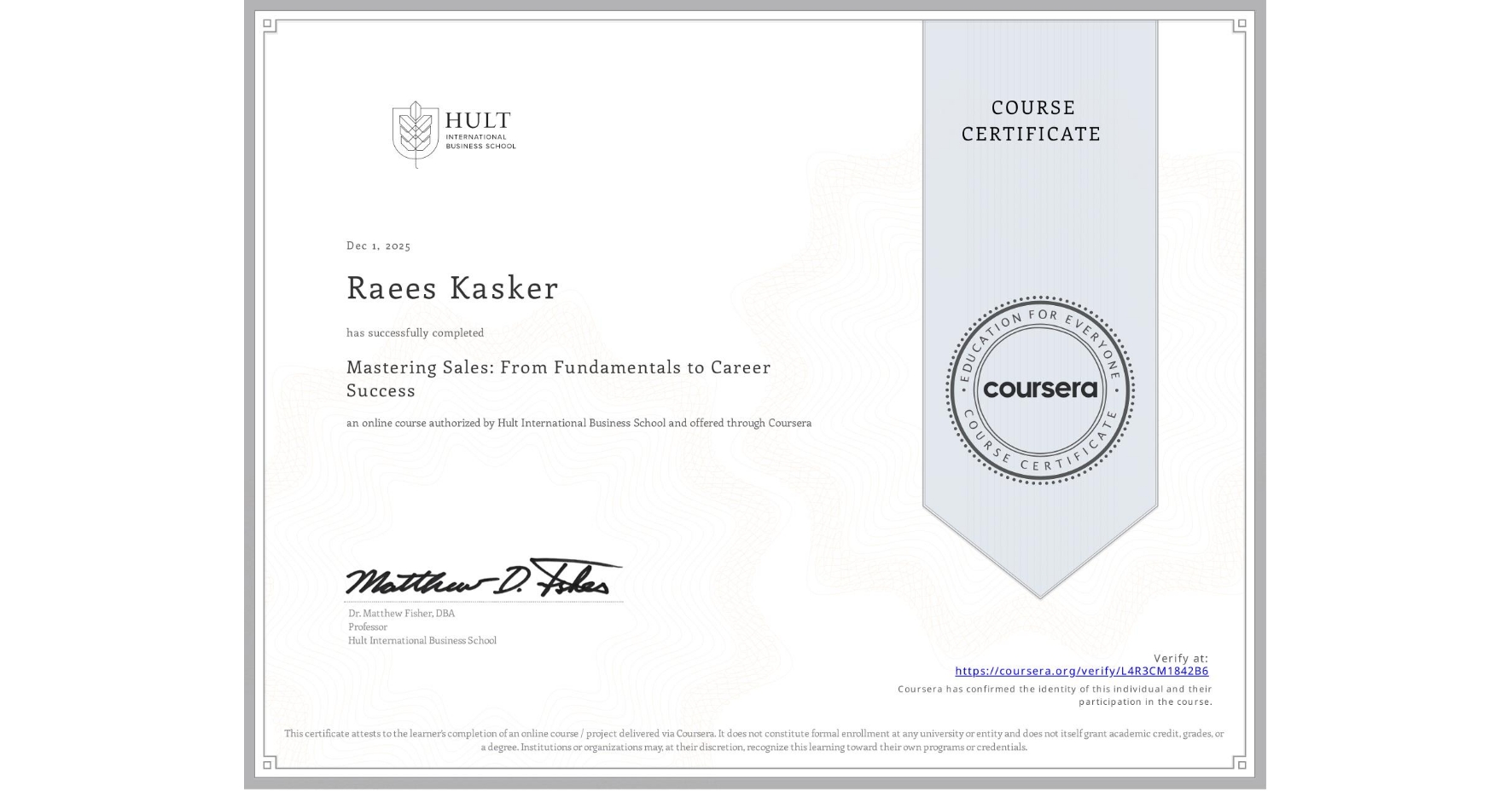 View certificate for Raees Kasker, Mastering Sales: From Fundamentals to Career Success, an online non-credit course authorized by Hult International Business School and offered through Coursera