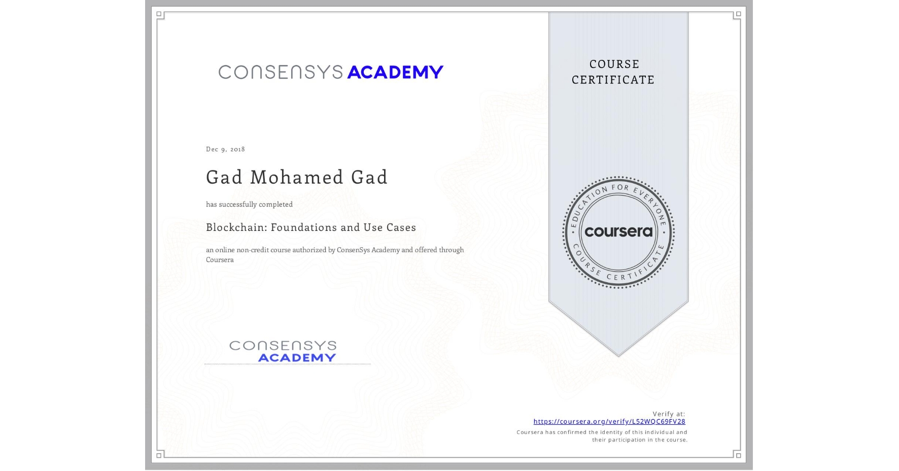 View certificate for Gad Mohamed Gad, Blockchain: Foundations and Use Cases, an online non-credit course authorized by ConsenSys Academy and offered through Coursera