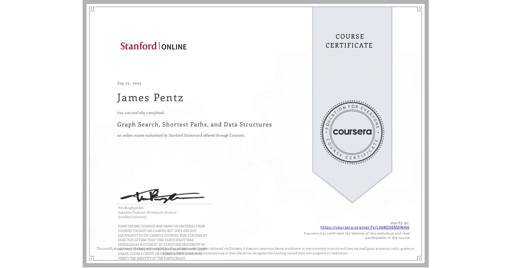 View certificate for James Pentz, Graph Search, Shortest Paths, and Data Structures, an online non-credit course authorized by Stanford Online and offered through Coursera