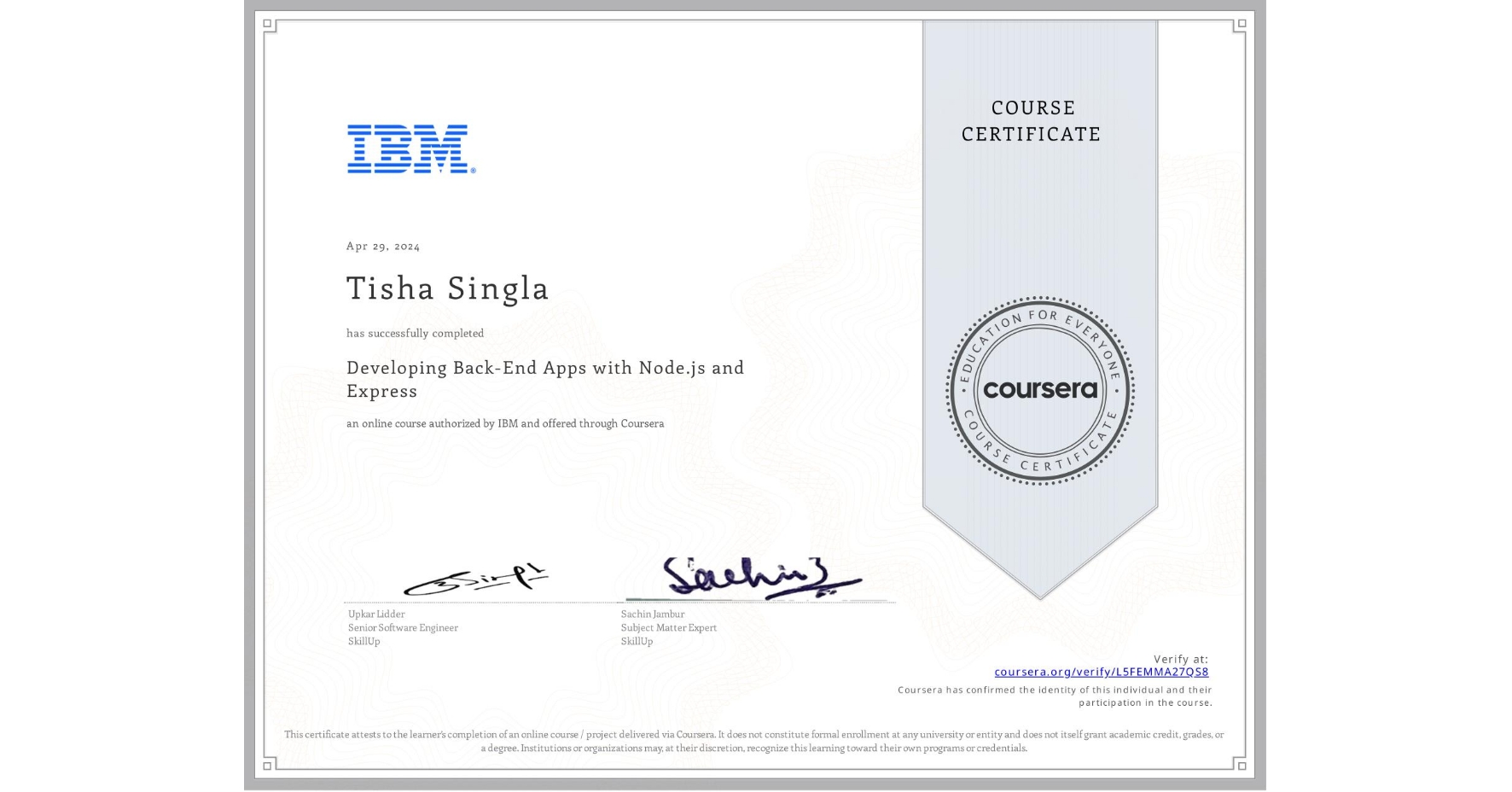View certificate for Tisha Singla, Developing Back-End Apps with Node.js and Express, an online non-credit course authorized by IBM and offered through Coursera