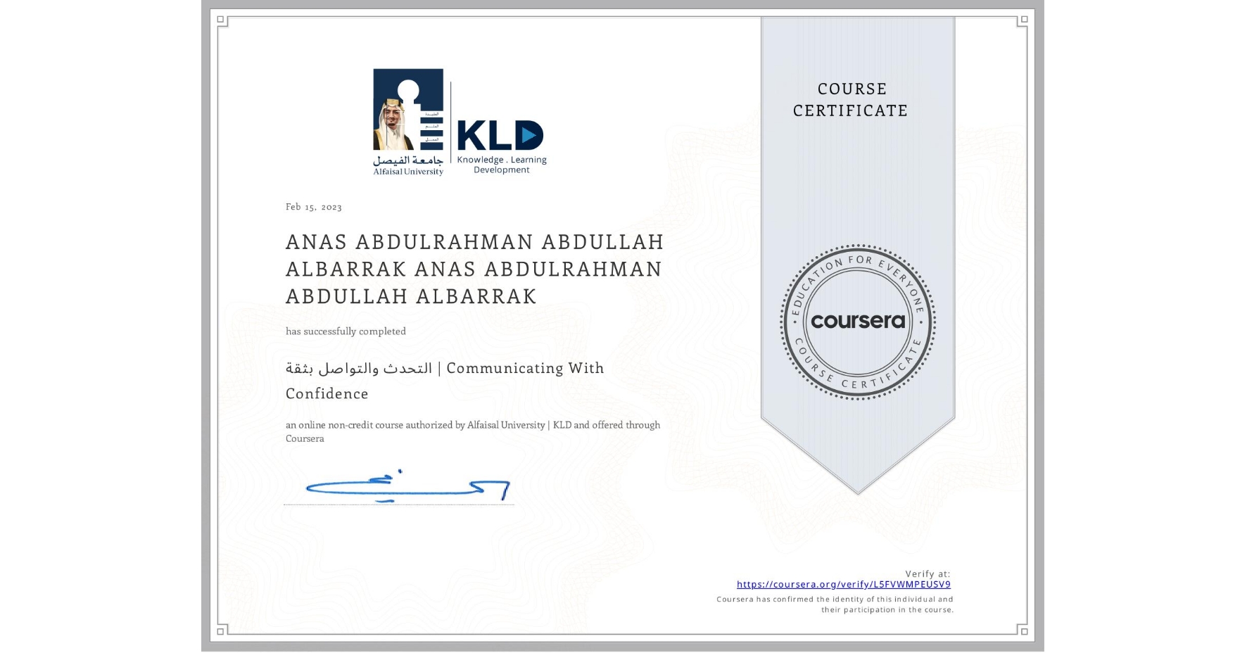 View certificate for ANAS ABDULRAHMAN ABDULLAH ALBARRAK ANAS ABDULRAHMAN ABDULLAH ALBARRAK, التحدث والتواصل بثقة | Communicating With Confidence, an online non-credit course authorized by Alfaisal University | KLD and offered through Coursera