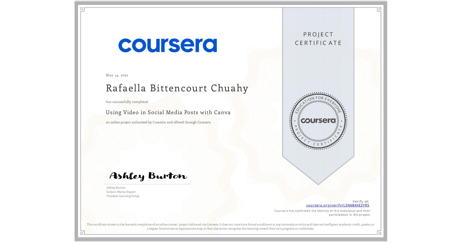 View certificate for Rafaella Bittencourt Chuahy, Using Video in Social Media Posts with Canva, an online non-credit course authorized by Coursera and offered through Coursera