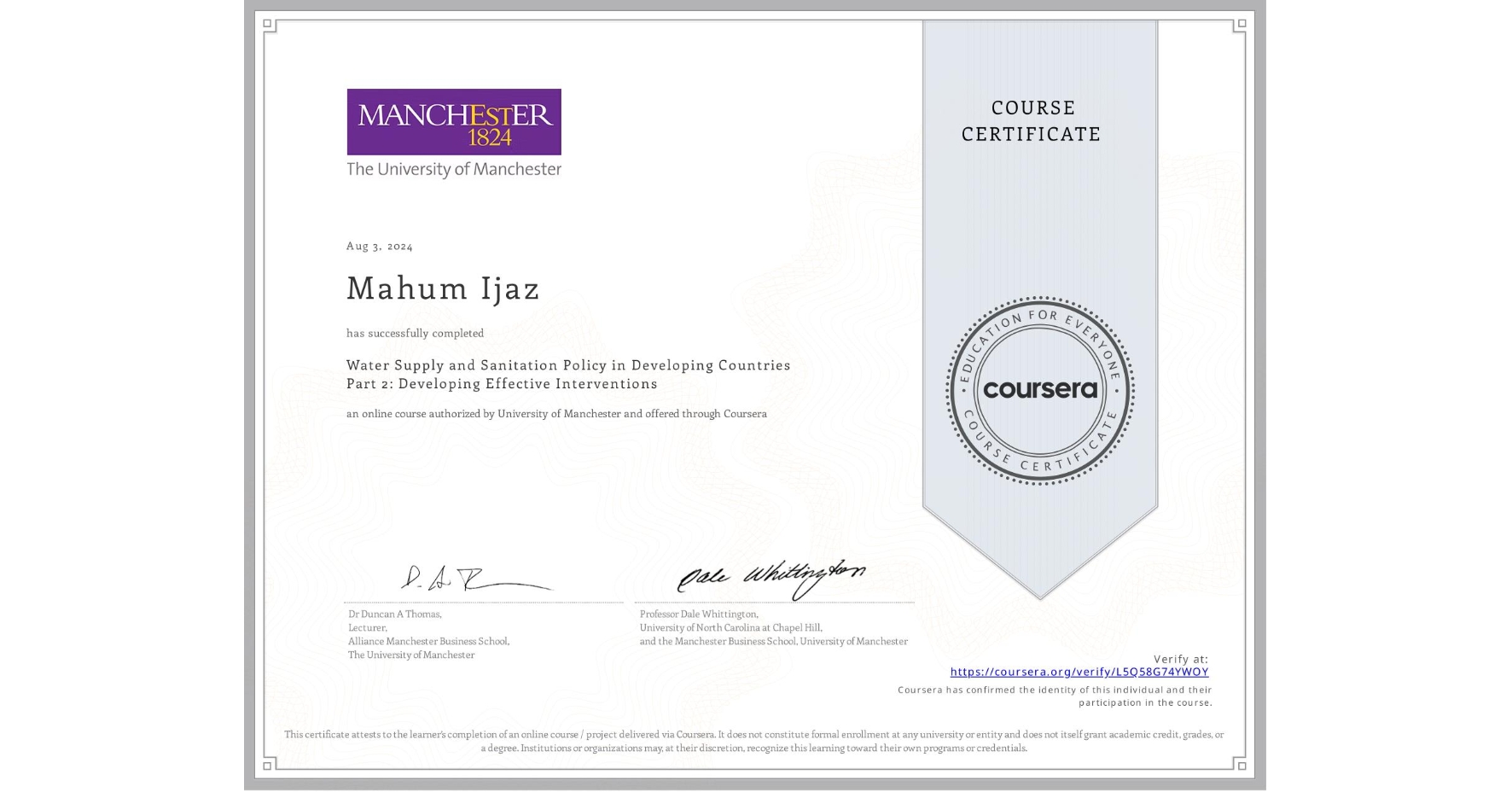 View certificate for Mahum Ijaz, Water Supply and Sanitation Policy in Developing Countries Part 2: Developing Effective Interventions, an online non-credit course authorized by University of Manchester and offered through Coursera