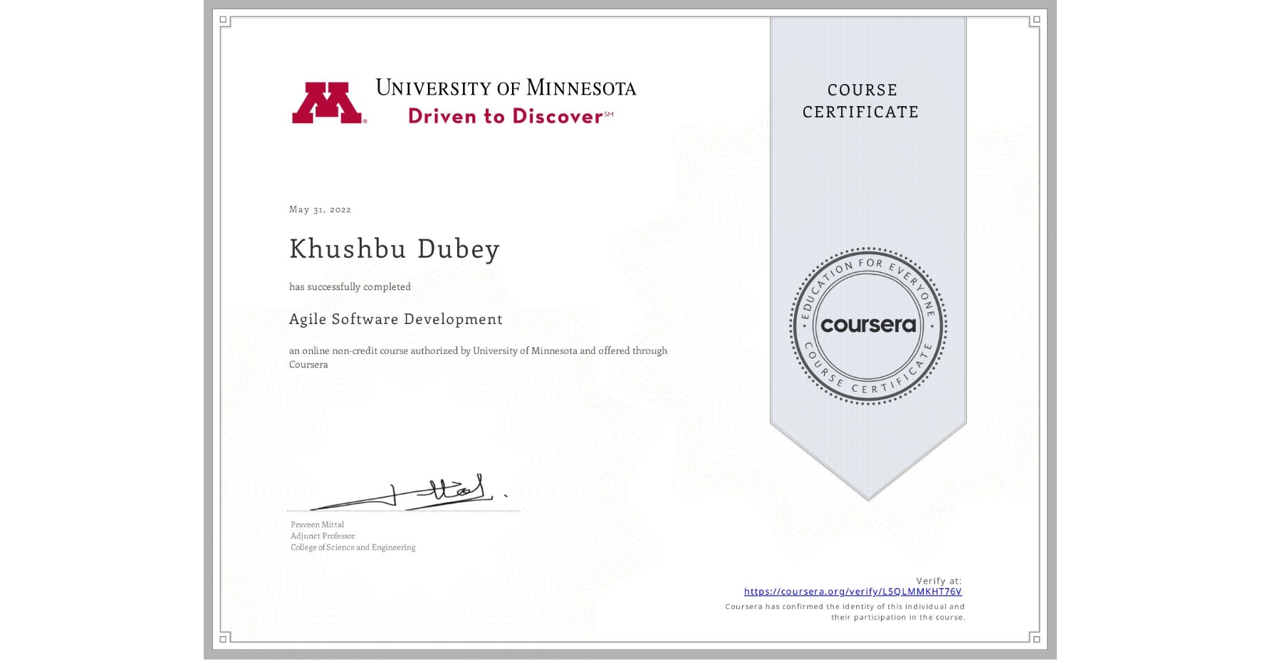 View certificate for Khushbu Dubey, Agile Software Development, an online non-credit course authorized by University of Minnesota and offered through Coursera
