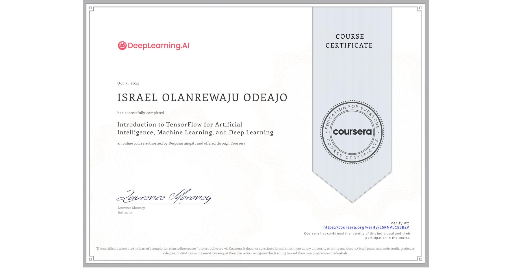 View certificate for ISRAEL OLANREWAJU  ODEAJO, Introduction to TensorFlow for Artificial Intelligence, Machine Learning, and Deep Learning, an online non-credit course authorized by DeepLearning.AI and offered through Coursera