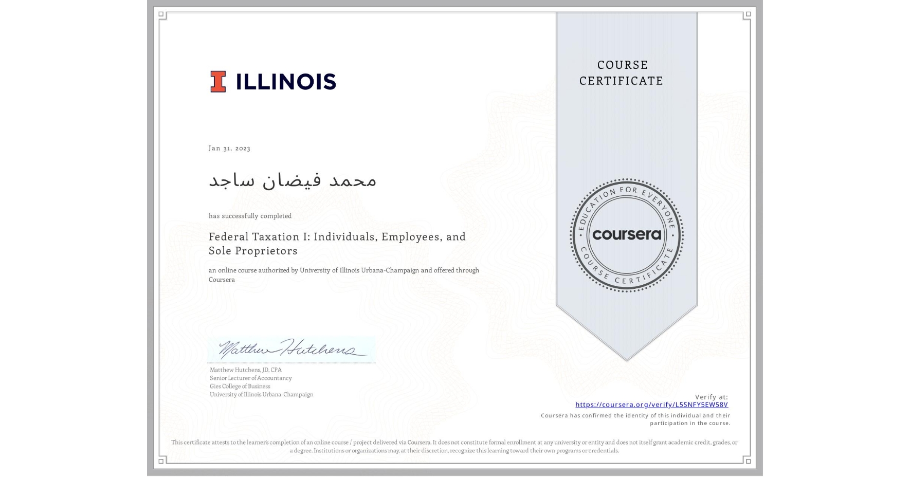 View certificate for محمد فیضان ساجد, Federal Taxation I: Individuals, Employees, and Sole Proprietors, an online non-credit course authorized by University of Illinois Urbana-Champaign and offered through Coursera