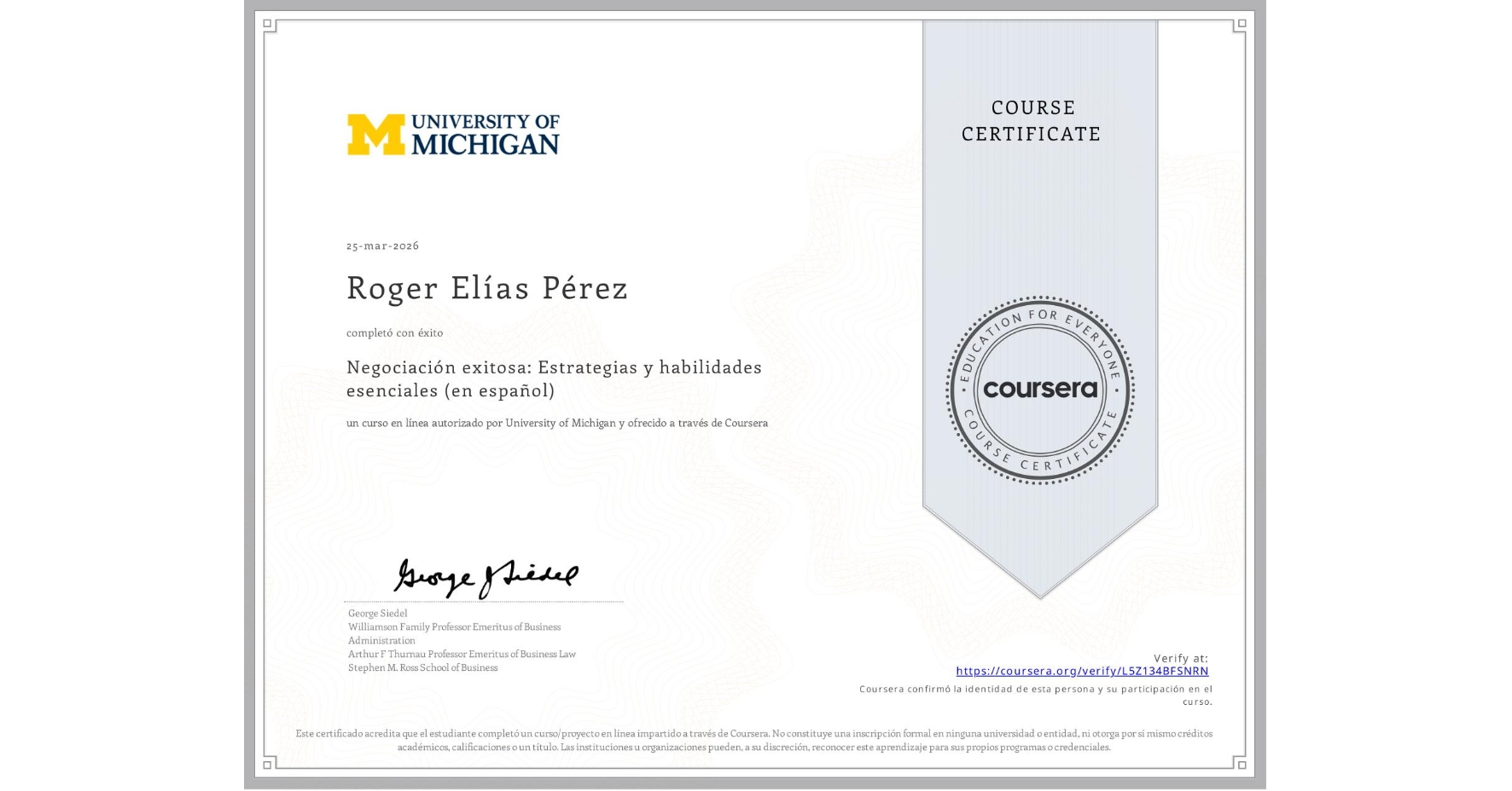 View certificate for Roger Elías Pérez, Negociación exitosa: Estrategias y habilidades esenciales (en español), an online non-credit course authorized by University of Michigan and offered through Coursera