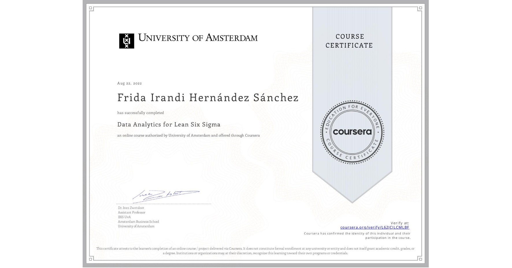 View certificate for Frida Irandi Hernández Sánchez, Data Analytics for Lean Six Sigma, an online non-credit course authorized by University of Amsterdam and offered through Coursera