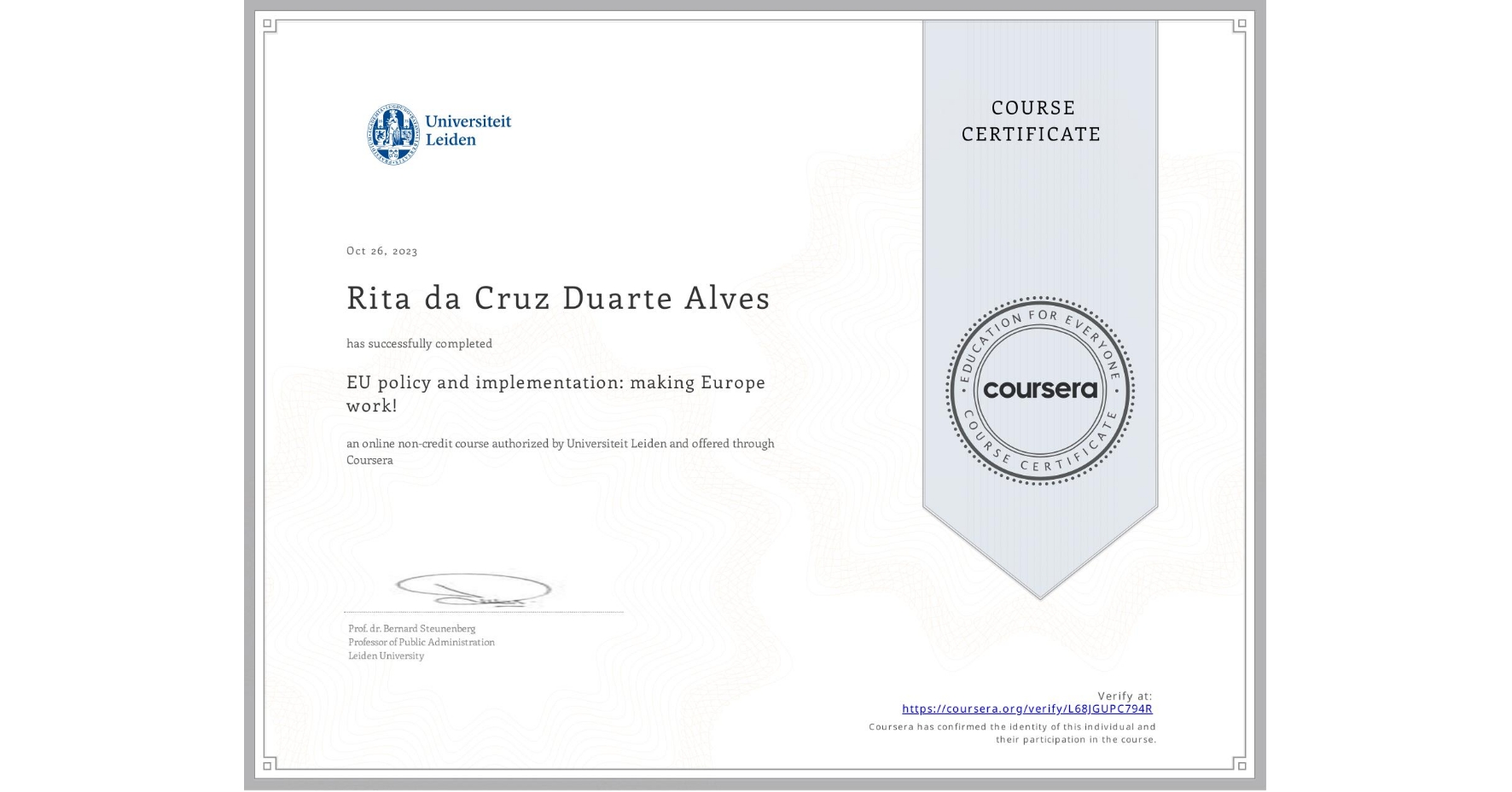 View certificate for Rita da Cruz Duarte Alves, EU policy and implementation: making Europe work! , an online non-credit course authorized by Universiteit Leiden and offered through Coursera