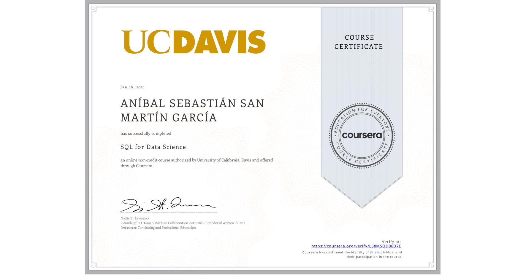 View certificate for ANÍBAL SEBASTIÁN  SAN MARTÍN GARCÍA, SQL for Data Science, an online non-credit course authorized by University of California, Davis and offered through Coursera