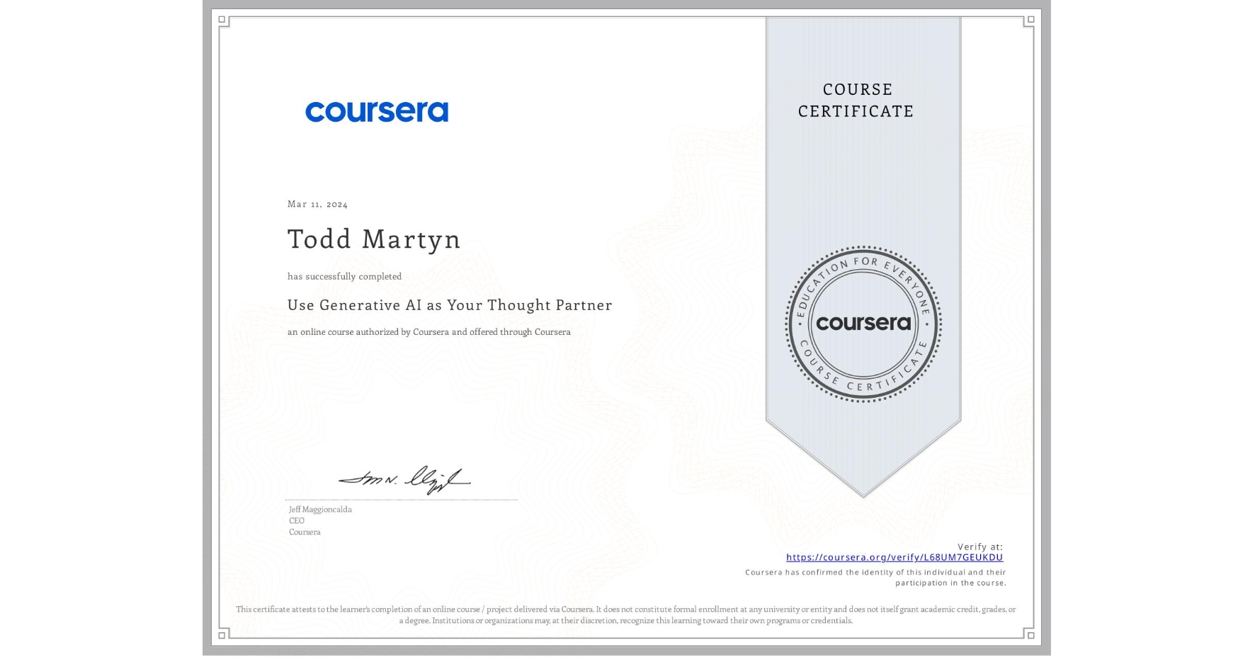 View certificate for Todd Martyn, Use Generative AI as Your Thought Partner, an online non-credit course authorized by Coursera and offered through Coursera
