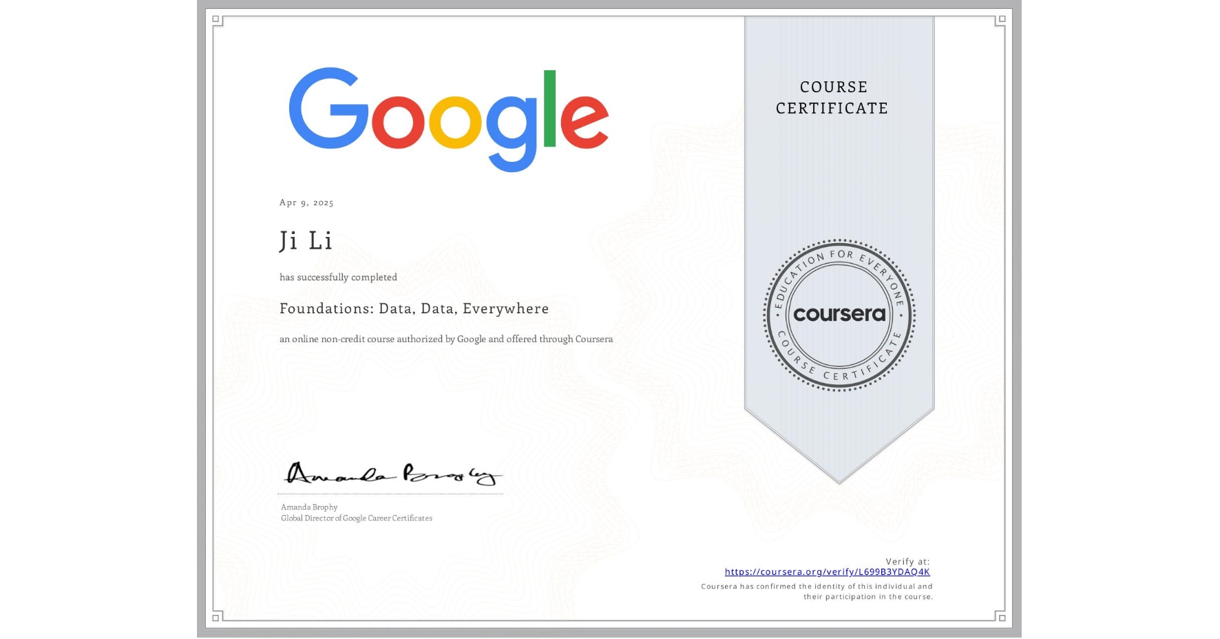 View certificate for Ji Li, Foundations: Data, Data, Everywhere, an online non-credit course authorized by Google and offered through Coursera
