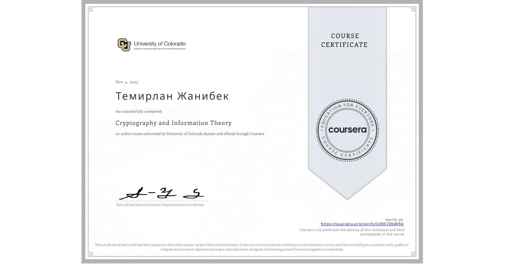 View certificate for Темирлан Жанибек, Cryptography and Information Theory, an online non-credit course authorized by University of Colorado System and offered through Coursera