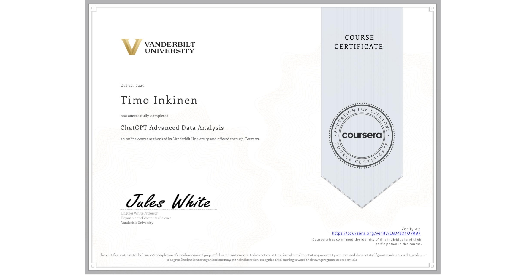 View certificate for Timo Inkinen, ChatGPT Advanced Data Analysis, an online non-credit course authorized by Vanderbilt University and offered through Coursera