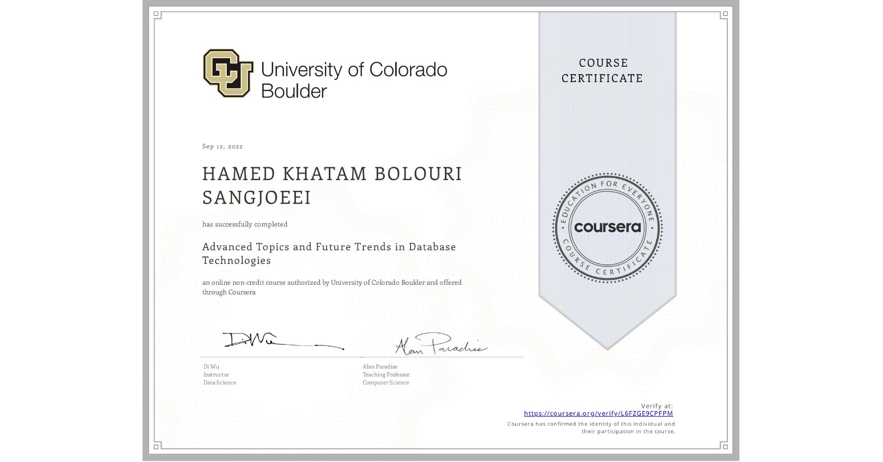 View certificate for HAMED KHATAM BOLOURI SANGJOEEI, Advanced Topics and Future Trends in Database Technologies, an online non-credit course authorized by University of Colorado Boulder and offered through Coursera