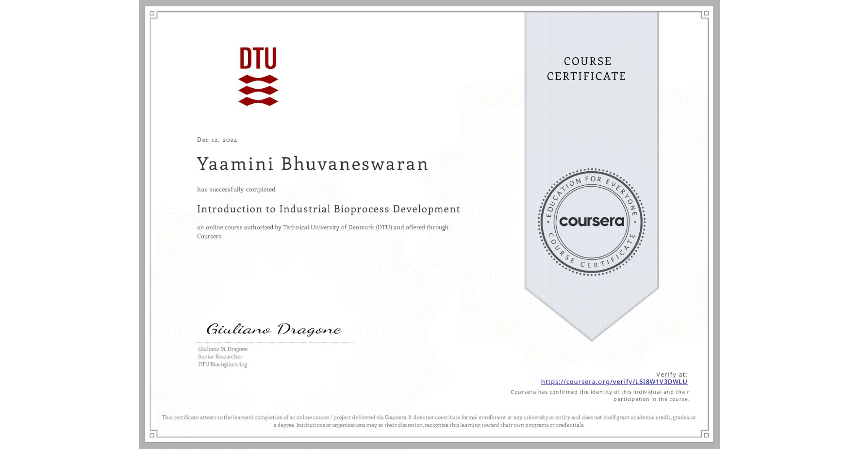 View certificate for Yaamini Bhuvaneswaran , Introduction to Industrial Bioprocess Development, an online non-credit course authorized by Technical University of Denmark (DTU) and offered through Coursera