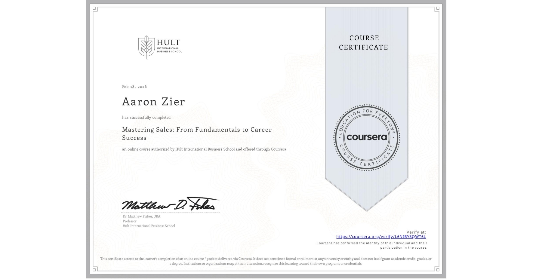 View certificate for Aaron Zier, Mastering Sales: From Fundamentals to Career Success, an online non-credit course authorized by Hult International Business School and offered through Coursera