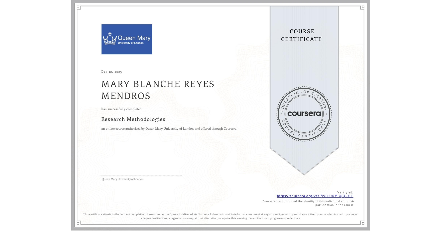 View certificate for MARY BLANCHE REYES MENDROS, Research Methodologies, an online non-credit course authorized by Queen Mary University of London and offered through Coursera