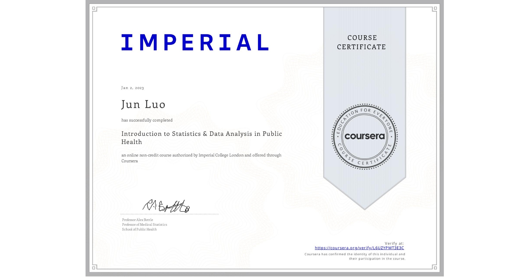 View certificate for Jun Luo, Introduction to Statistics & Data Analysis in Public Health, an online non-credit course authorized by Imperial College London and offered through Coursera