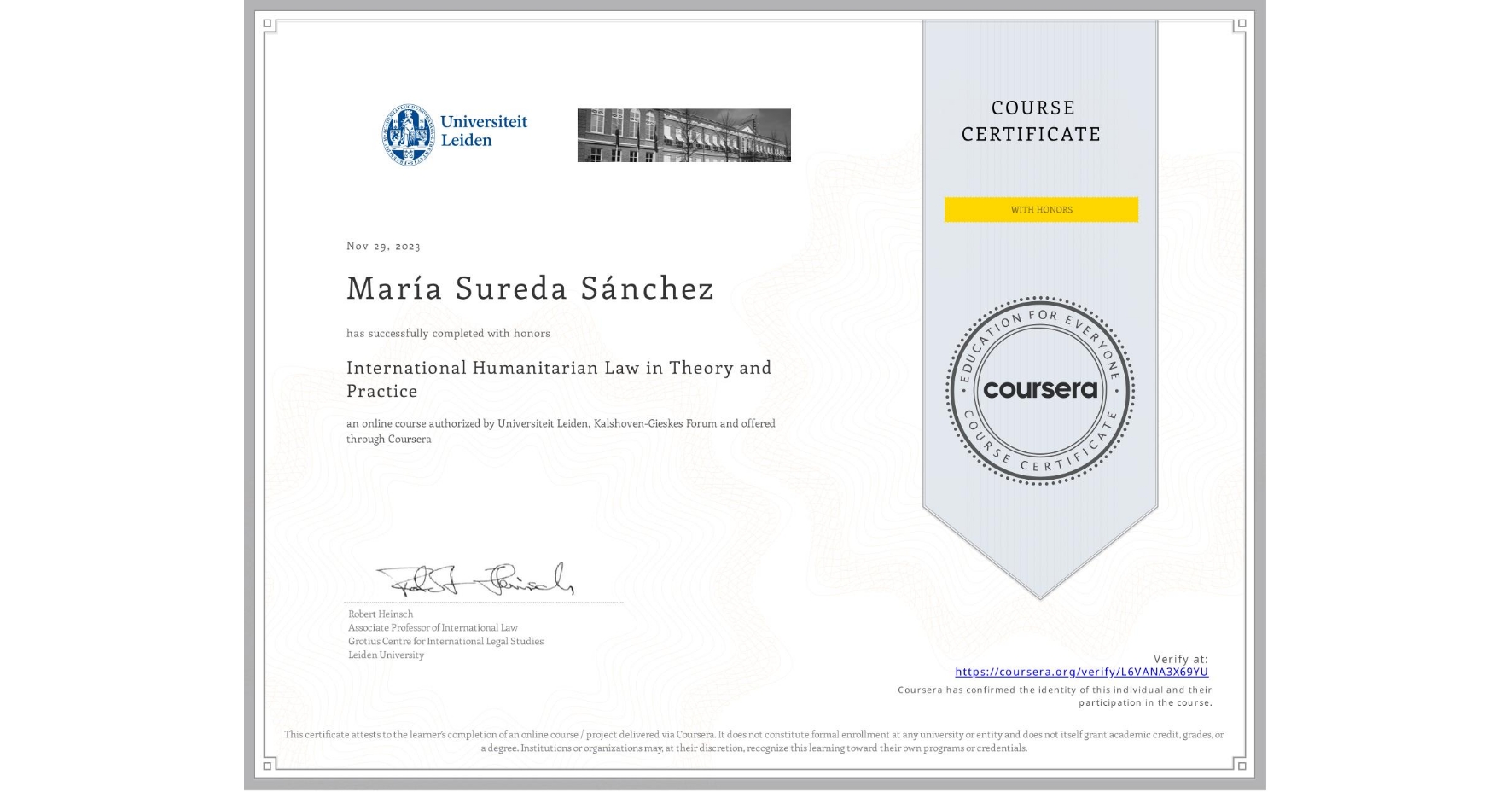 View certificate for María Sureda Sánchez, International Humanitarian Law in Theory and Practice , an online non-credit course authorized by Universiteit Leiden & Kalshoven-Gieskes Forum and offered through Coursera