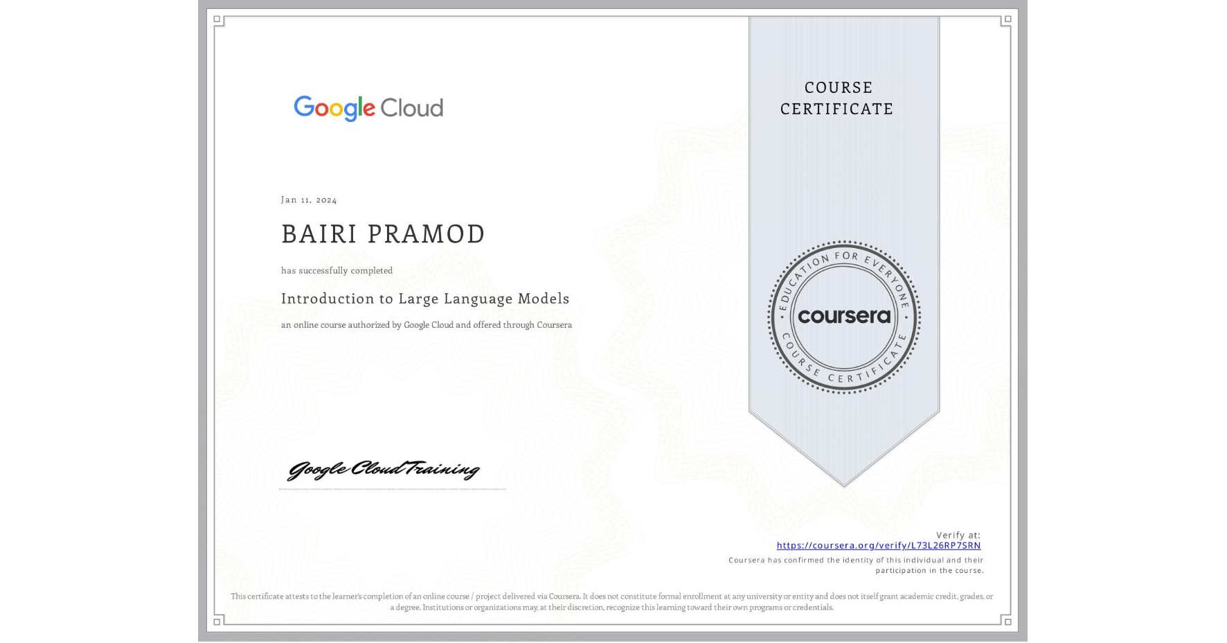 View certificate for BAIRI PRAMOD, Introduction to Large Language Models, an online non-credit course authorized by Google Cloud and offered through Coursera