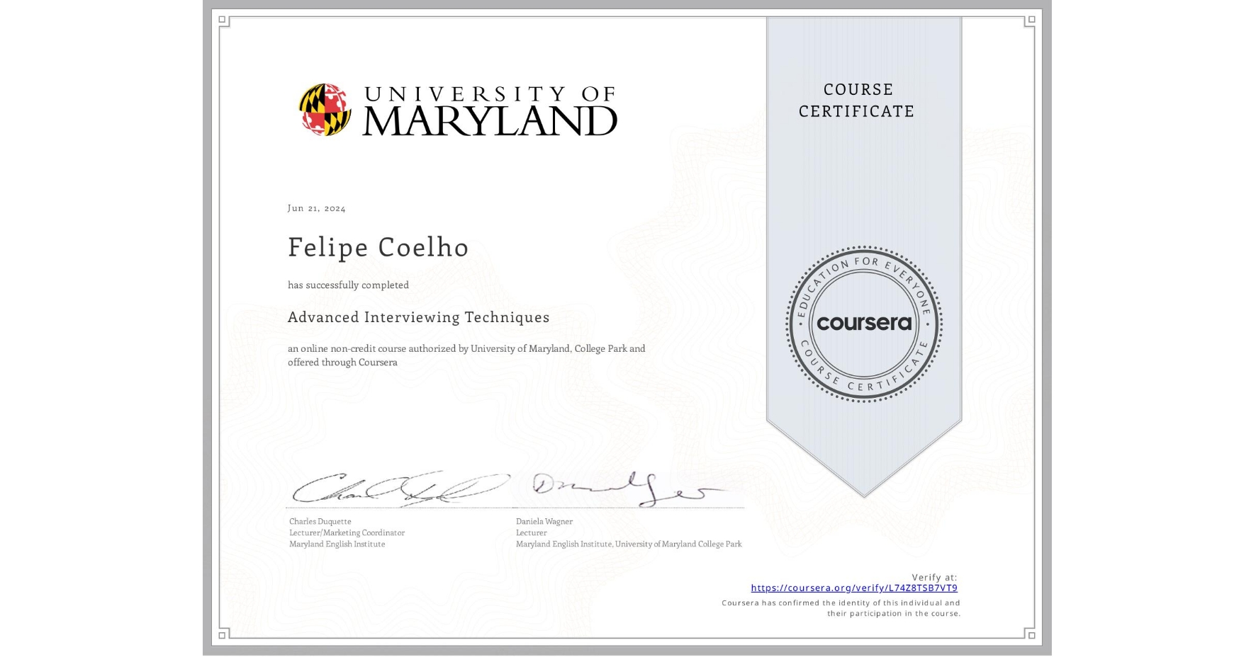 View certificate for Felipe Coelho, Advanced Interviewing Techniques, an online non-credit course authorized by University of Maryland, College Park and offered through Coursera