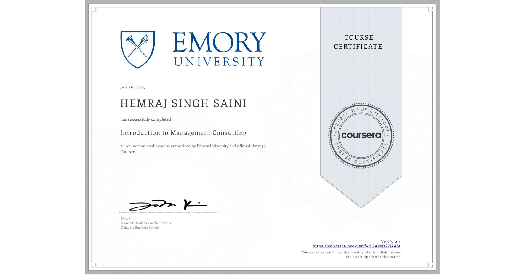 View certificate for HEMRAJ SINGH  SAINI, Introduction to Management Consulting, an online non-credit course authorized by Emory University and offered through Coursera