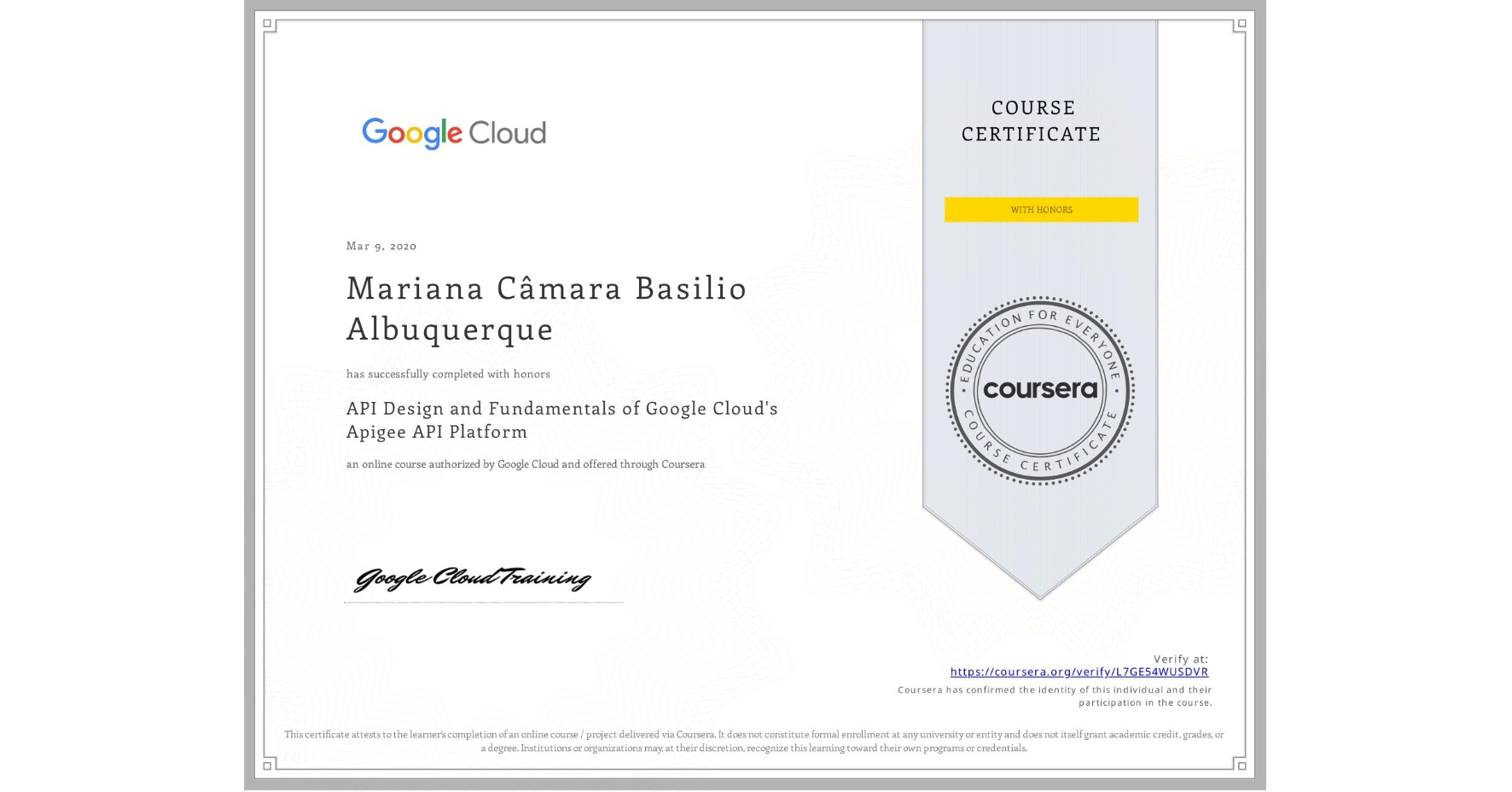 View certificate for Mariana Câmara Basilio Albuquerque, API Design and Fundamentals of Google Cloud's Apigee API Platform, an online non-credit course authorized by Google Cloud and offered through Coursera