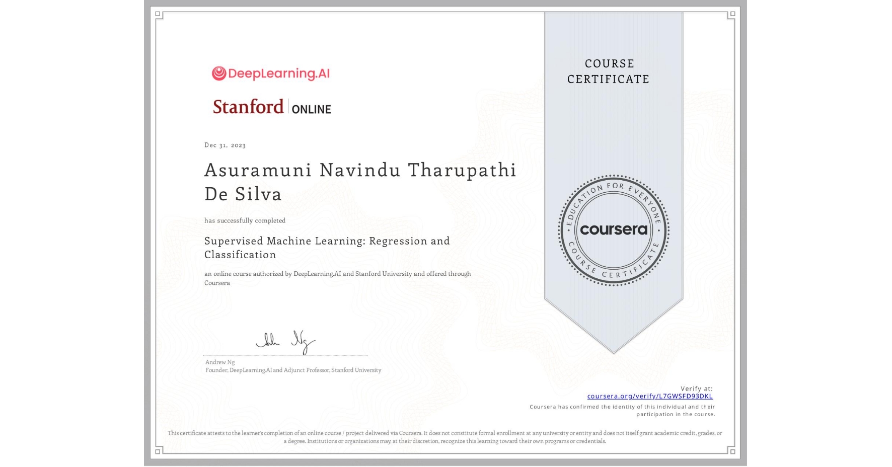 View certificate for Asuramuni Navindu Tharupathi De Silva, Supervised Machine Learning: Regression and Classification , an online non-credit course authorized by DeepLearning.AI & Stanford University and offered through Coursera