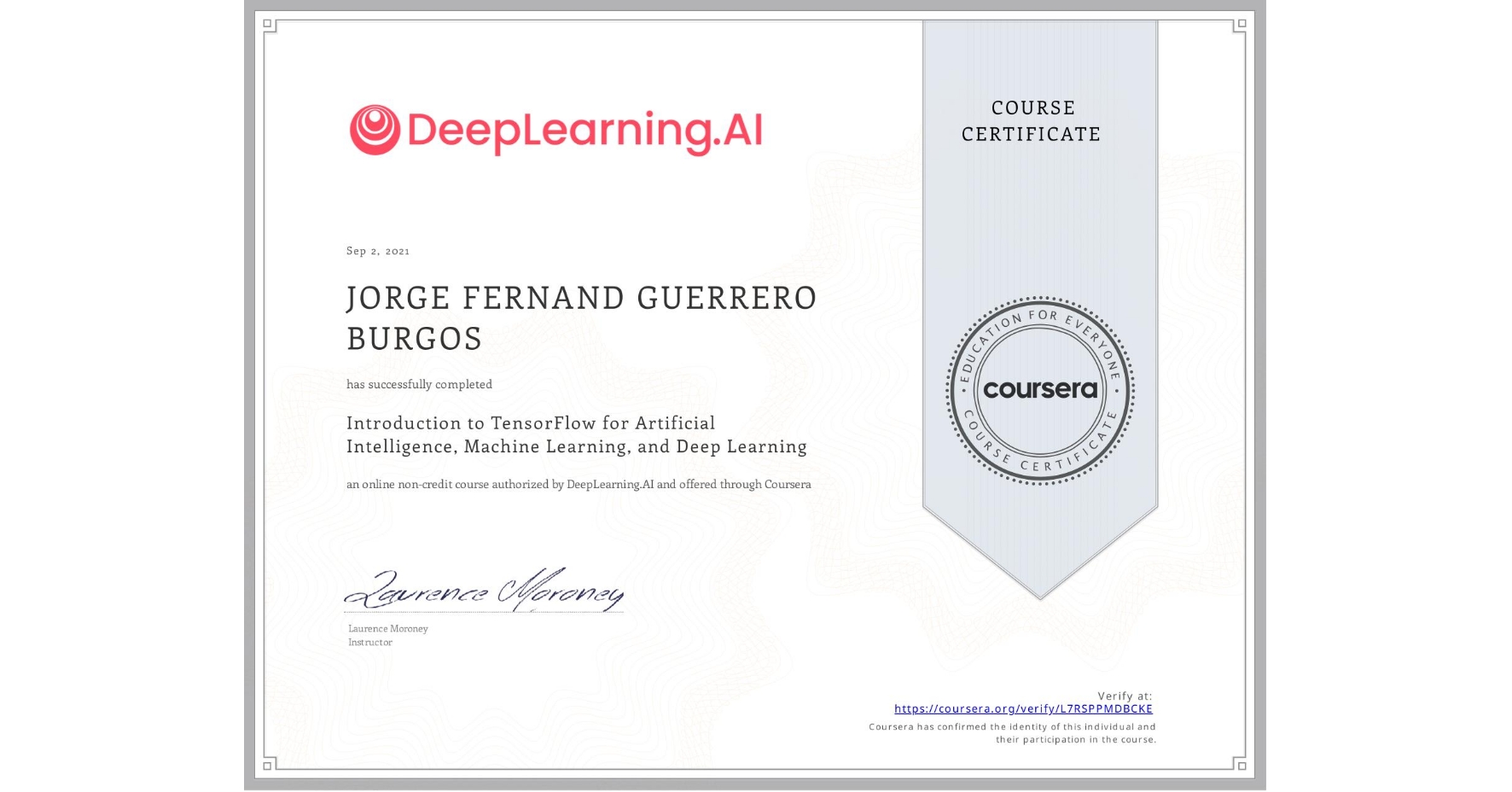View certificate for JORGE FERNAND  GUERRERO BURGOS, Introduction to TensorFlow for Artificial Intelligence, Machine Learning, and Deep Learning, an online non-credit course authorized by DeepLearning.AI and offered through Coursera