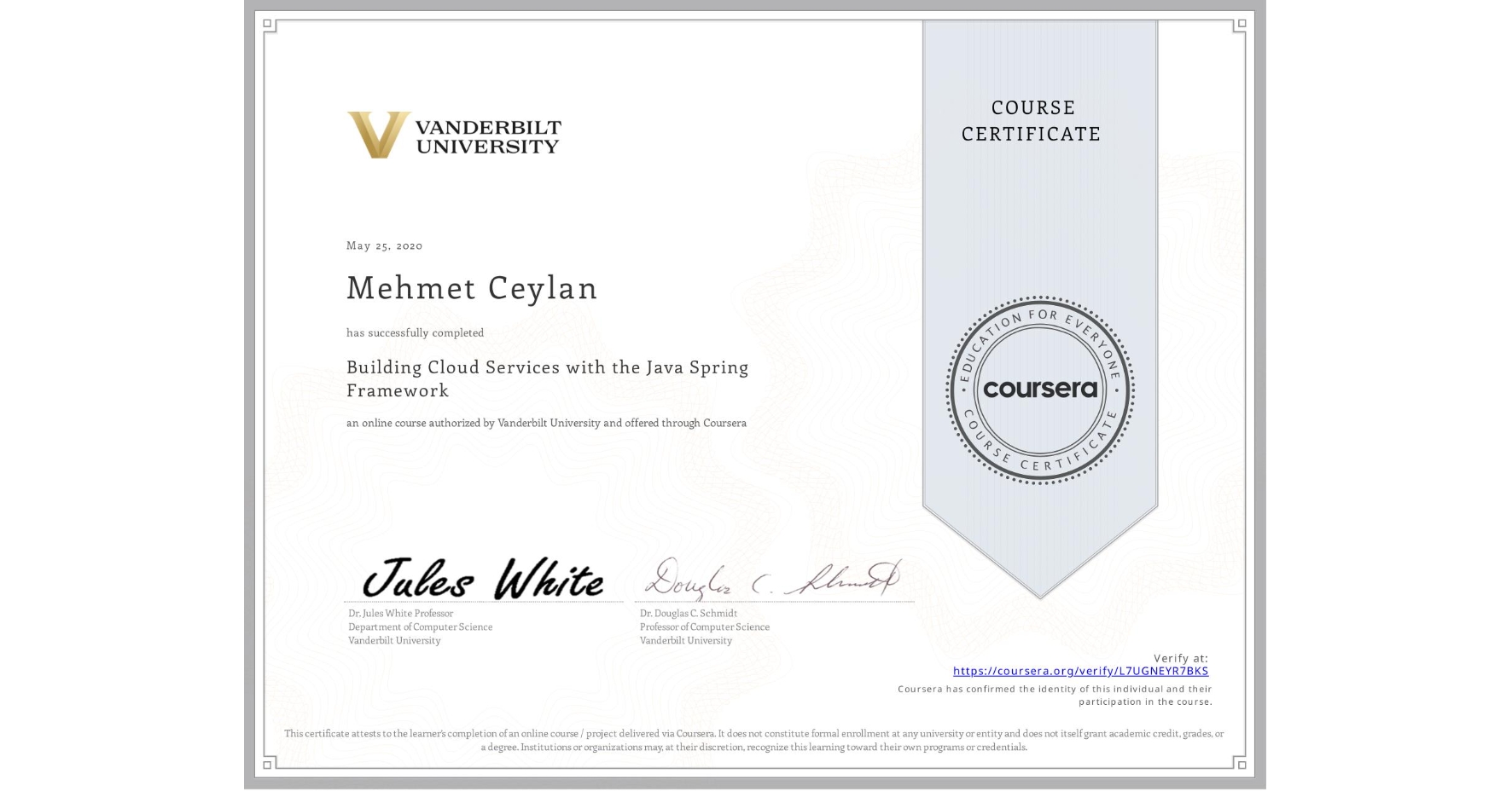 View certificate for Mehmet Ceylan, Building Cloud Services with the Java Spring Framework, an online non-credit course authorized by Vanderbilt University and offered through Coursera