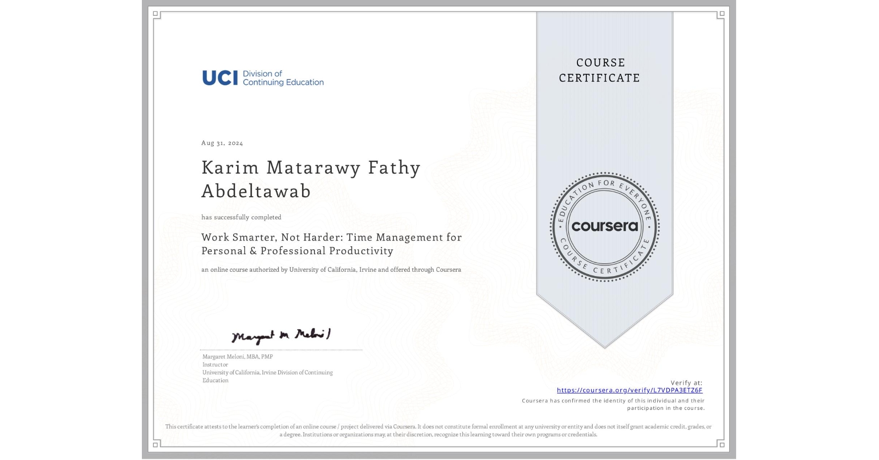 View certificate for Karim Matarawy Fathy Abdeltawab, Work Smarter, Not Harder: Time Management for Personal & Professional Productivity, an online non-credit course authorized by University of California, Irvine and offered through Coursera