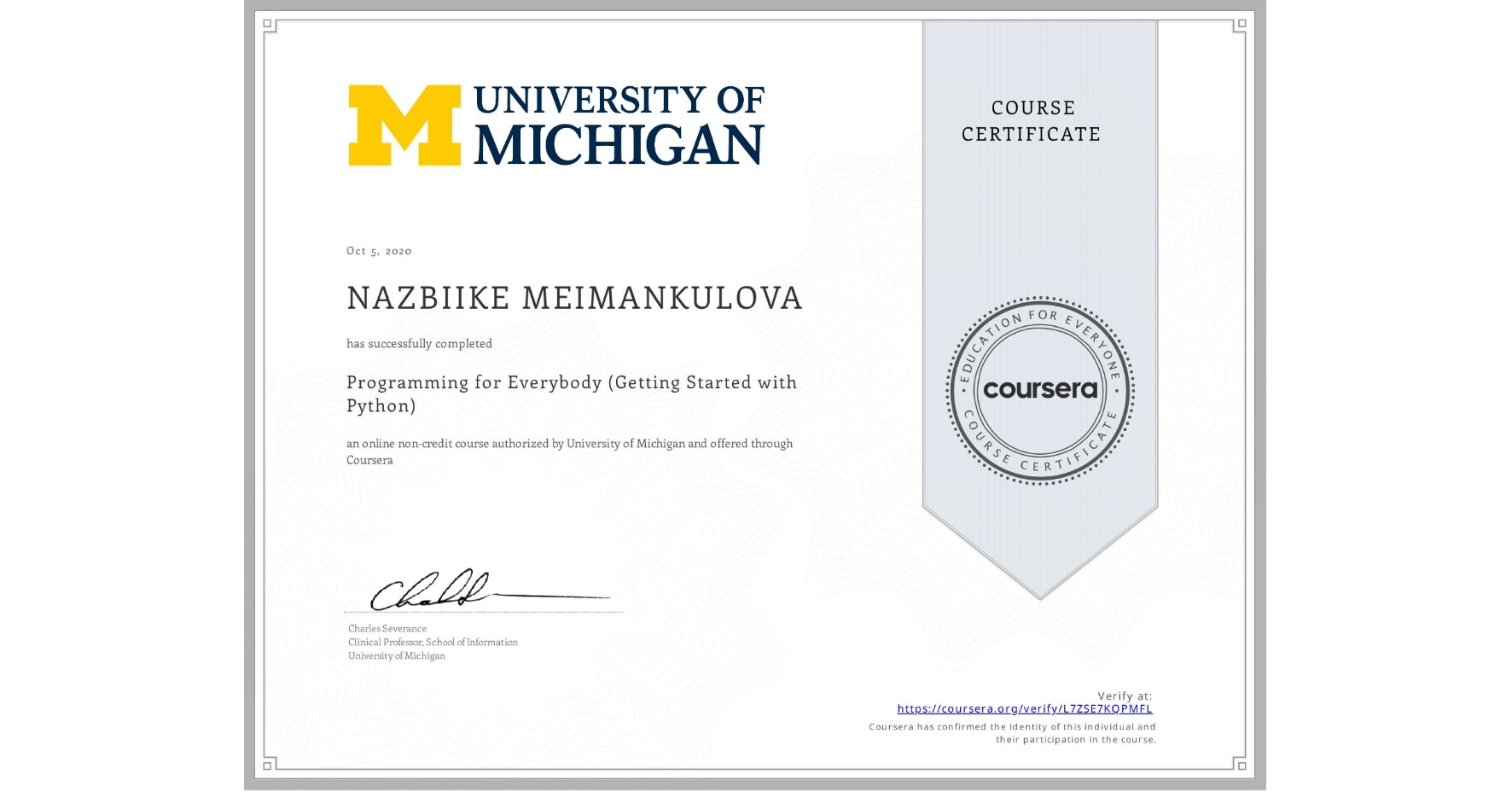 View certificate for NAZBIIKE MEIMANKULOVA, Programming for Everybody (Getting Started with Python), an online non-credit course authorized by University of Michigan and offered through Coursera