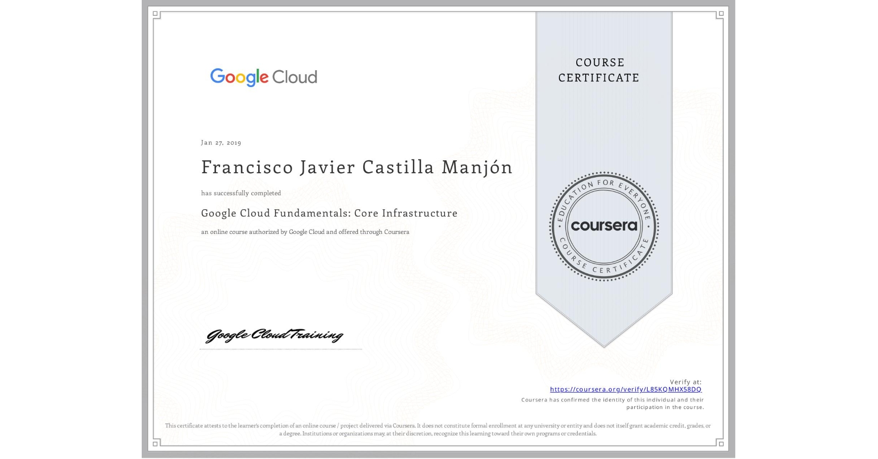 View certificate for Francisco Javier Castilla Manjón, Google Cloud Fundamentals: Core Infrastructure, an online non-credit course authorized by Google Cloud and offered through Coursera