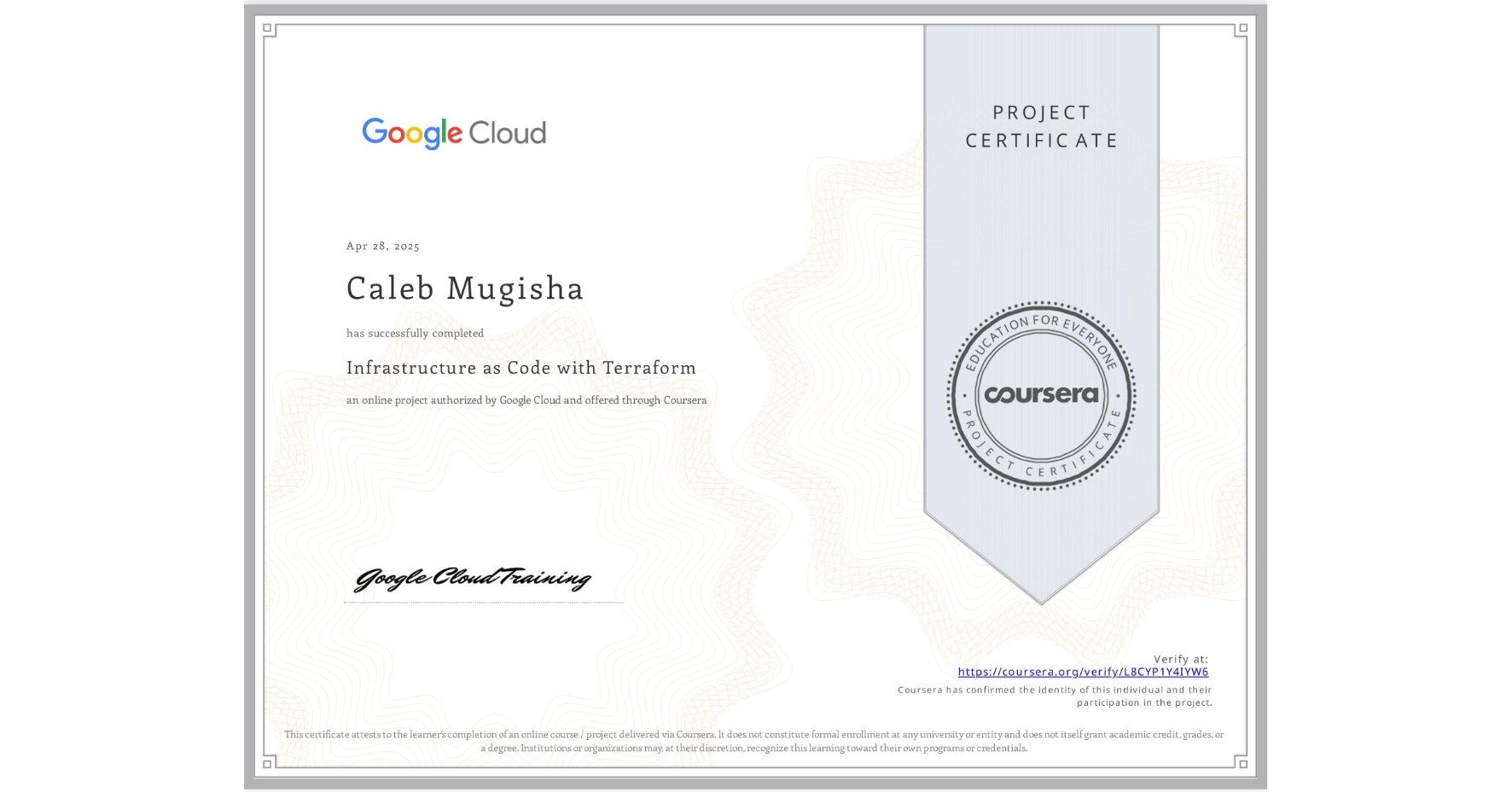 View certificate for Caleb Mugisha, Infrastructure as Code with Terraform, an online non-credit course authorized by Google Cloud and offered through Coursera