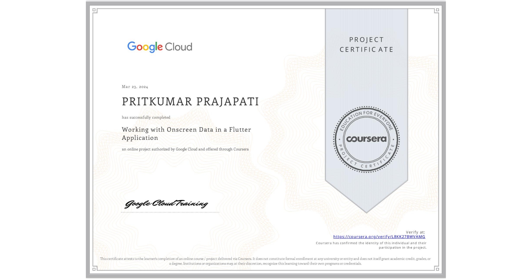 View certificate for PRITKUMAR PRAJAPATI, Working with Onscreen Data in a Flutter Application, an online non-credit course authorized by Google Cloud and offered through Coursera