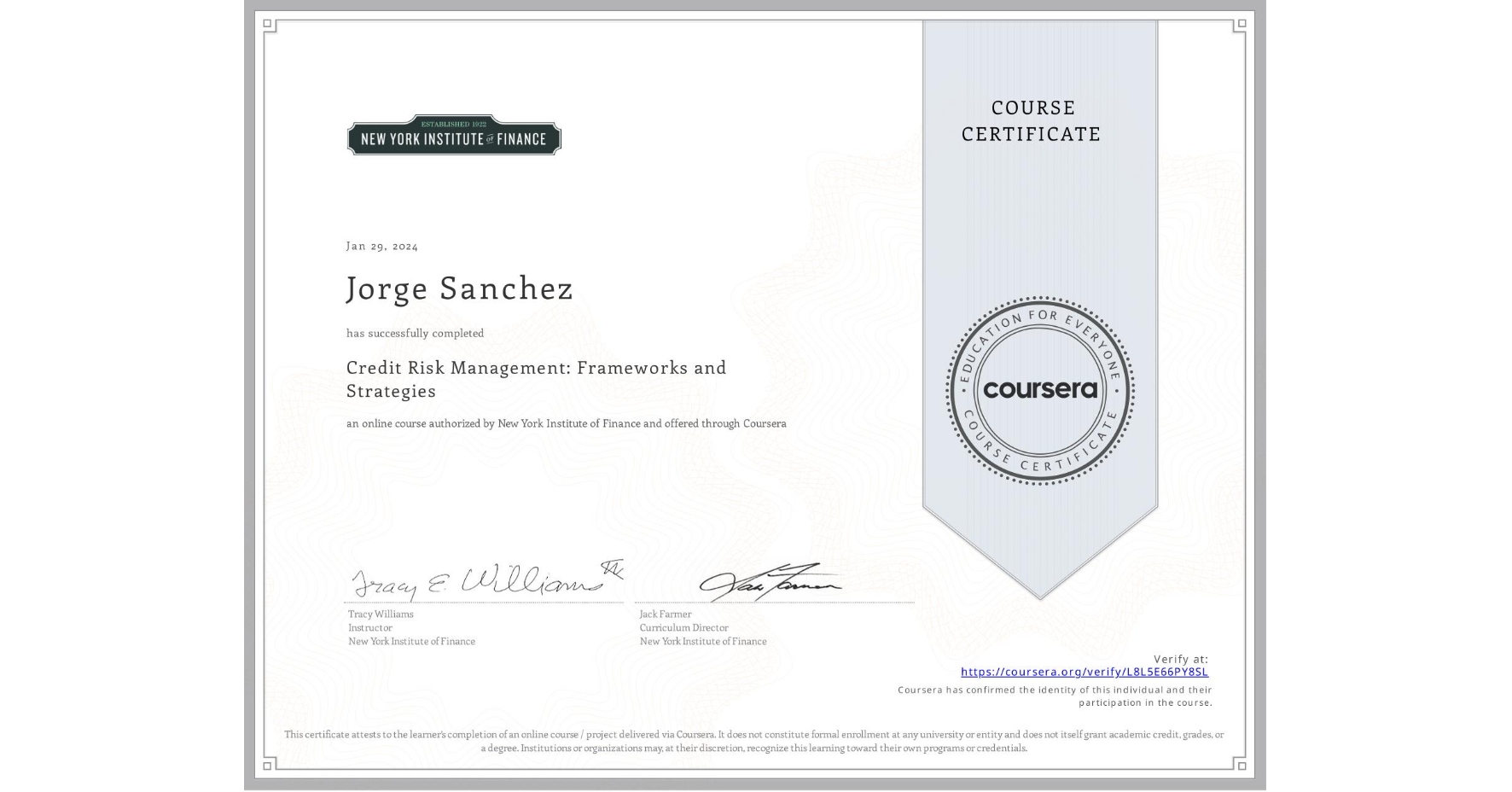 View certificate for Jorge Sanchez, Credit Risk Management: Frameworks and Strategies, an online non-credit course authorized by New York Institute of Finance and offered through Coursera