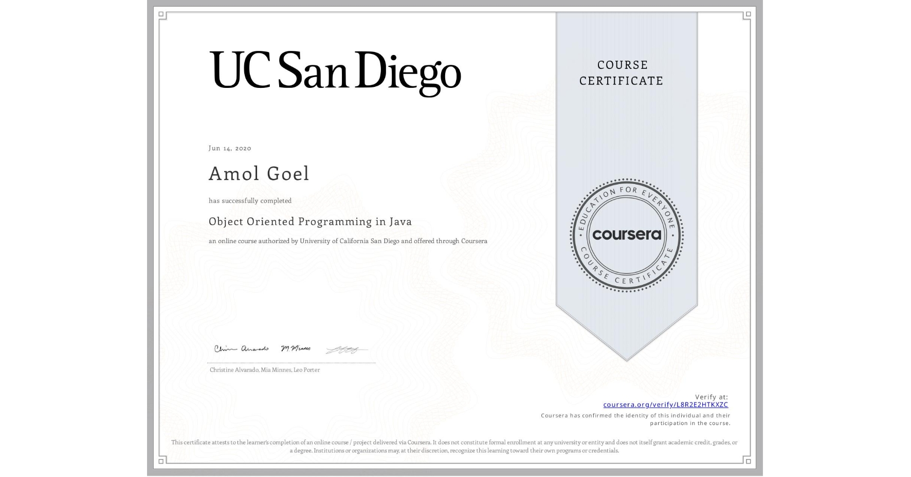 View certificate for Amol Goel, Object Oriented Programming in Java, an online non-credit course authorized by University of California San Diego and offered through Coursera