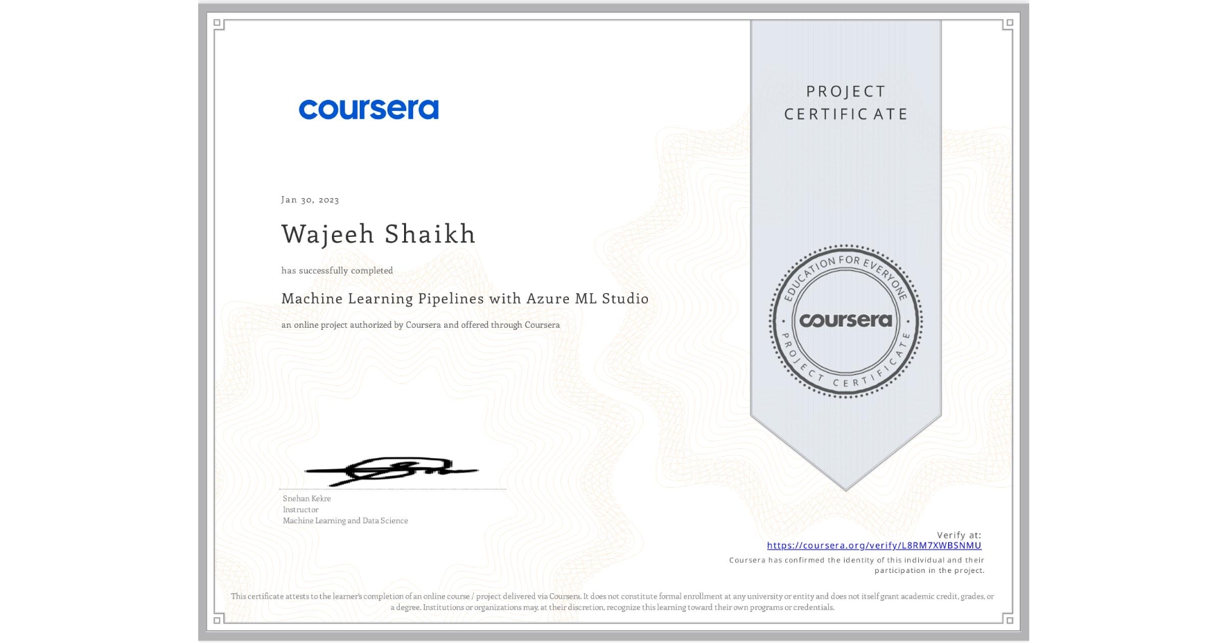 View certificate for Wajeeh Shaikh, Machine Learning Pipelines with Azure ML Studio, an online non-credit course authorized by Coursera and offered through Coursera