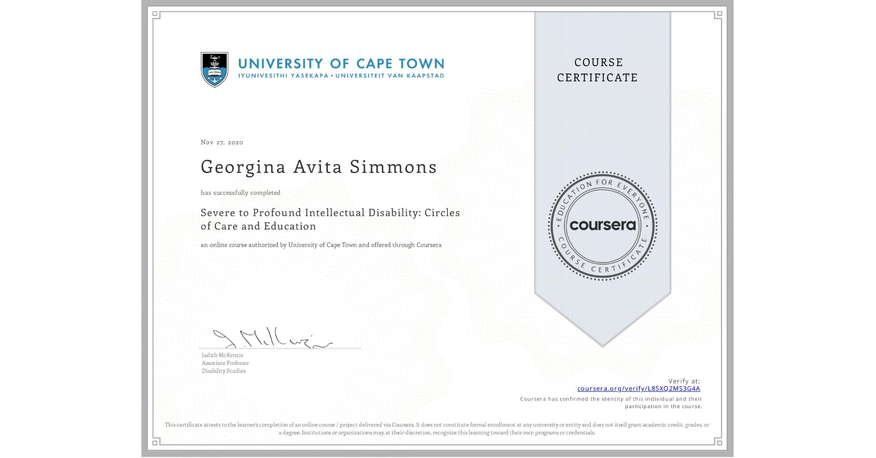 View certificate for Georgina Avita Simmons, Severe to Profound Intellectual Disability: Circles of Care and Education, an online non-credit course authorized by University of Cape Town and offered through Coursera